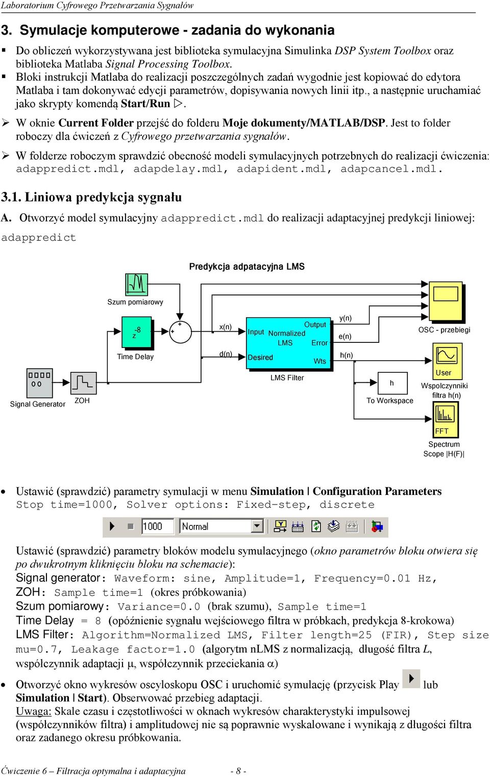 , a następnie uruchamiać jako skrypty komendą Start/Run. W oknie Current Folder przejść do folderu Moje dokumenty/malab/dsp. Jest to folder roboczy dla ćwiczeń z Cyfrowego przetwarzania sygnałów.