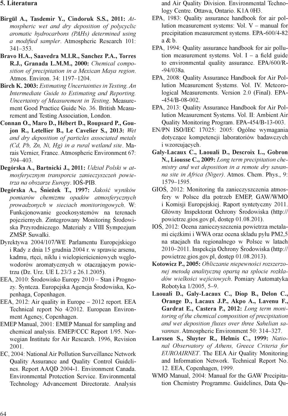 34: 1197 1204. Birch K. 2003: Estimating Uncertainties in Testing. An Intermediate Guide to Estimating and Reporting. Uncertainty of Measurement in Testing. Measurement Good Practice Guide No. 36.