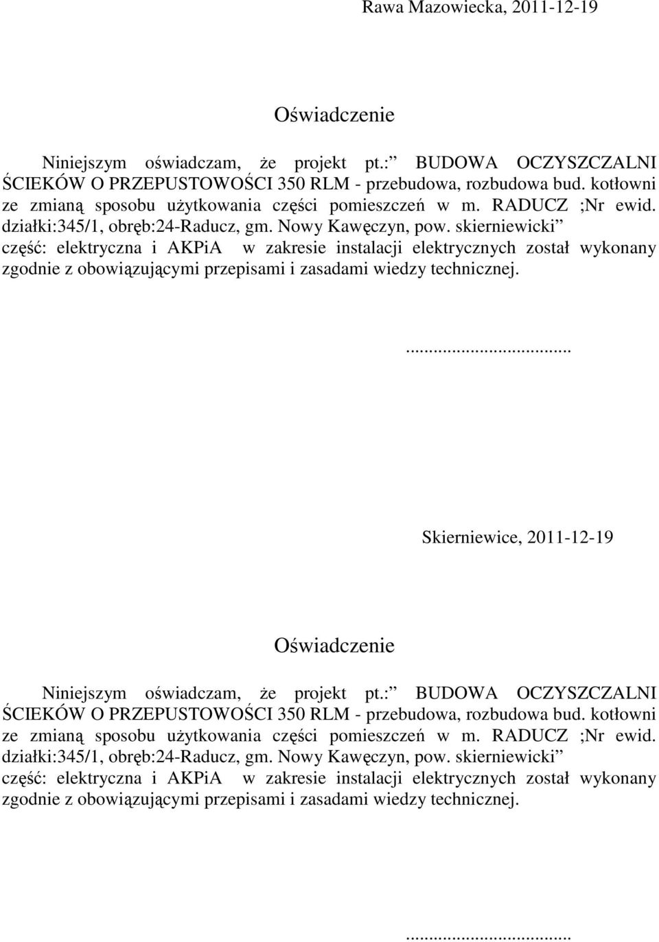 skierniewicki część: elektryczna i AKPiA w zakresie instalacji elektrycznych został wykonany zgodnie z obowiązującymi przepisami i zasadami wiedzy technicznej.