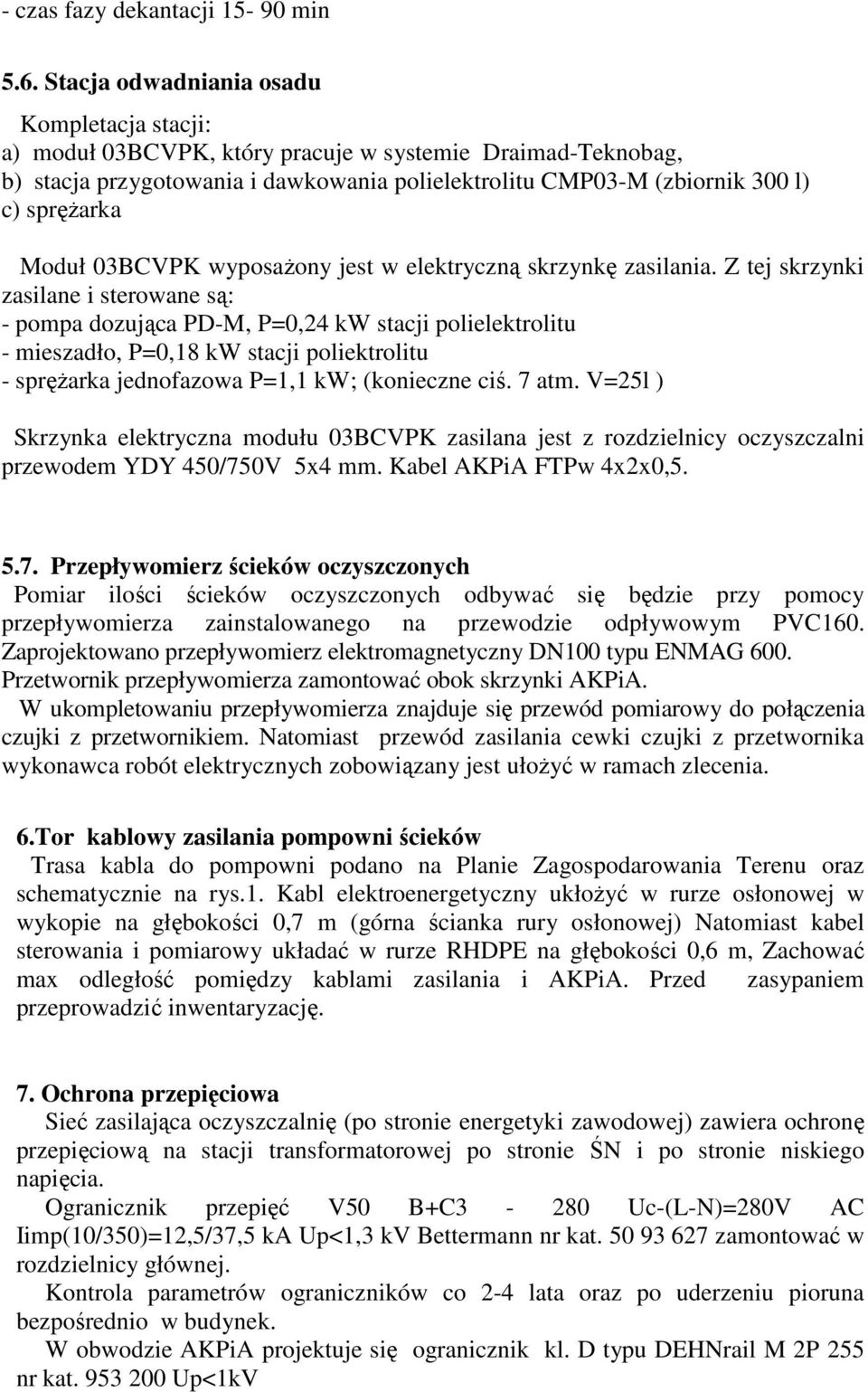 wyposaŝony jest w elektryczną skrzynkę zasilania.