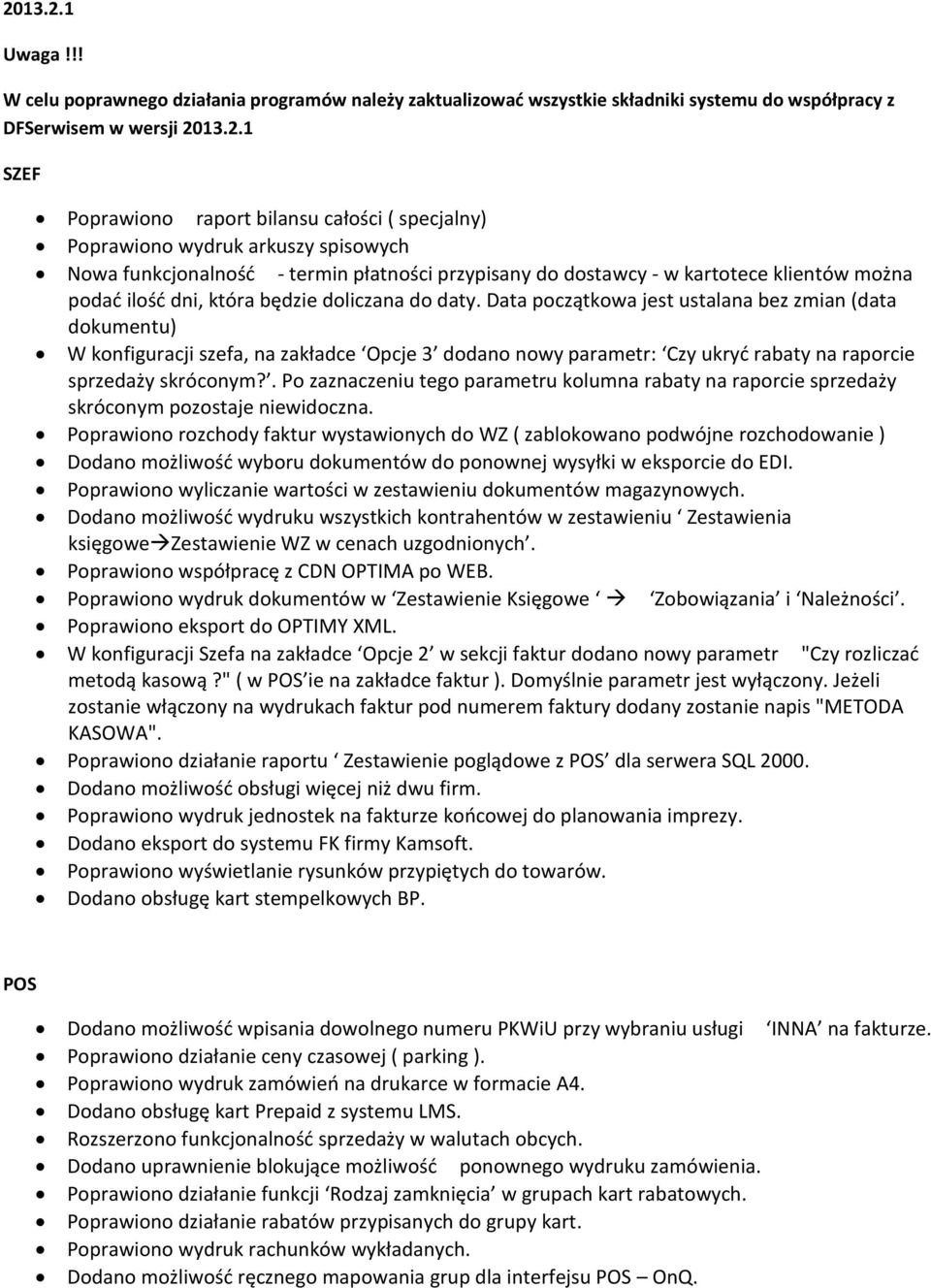 Data początkowa jest ustalana bez zmian (data dokumentu) W konfiguracji szefa, na zakładce Opcje 3 dodano nowy parametr: Czy ukryć rabaty na raporcie sprzedaży skróconym?