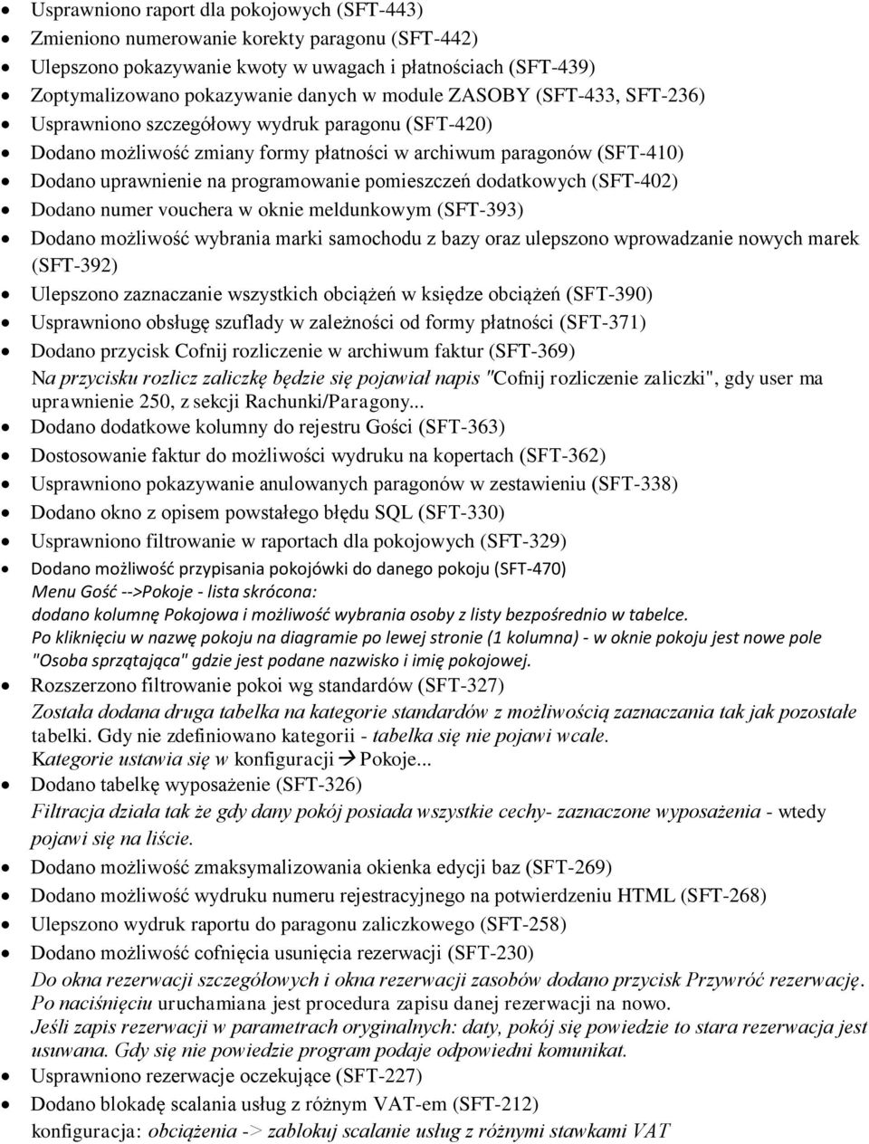 dodatkowych (SFT-402) Dodano numer vouchera w oknie meldunkowym (SFT-393) Dodano możliwość wybrania marki samochodu z bazy oraz ulepszono wprowadzanie nowych marek (SFT-392) Ulepszono zaznaczanie