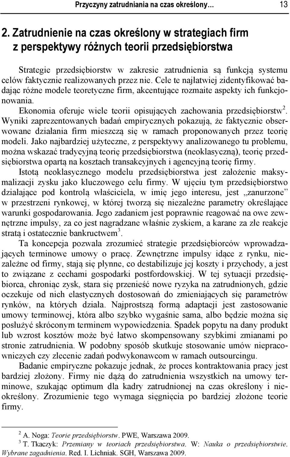 przez nie. Cele te najłatwiej zidentyfikować badając różne modele teoretyczne firm, akcentujące rozmaite aspekty ich funkcjonowania.