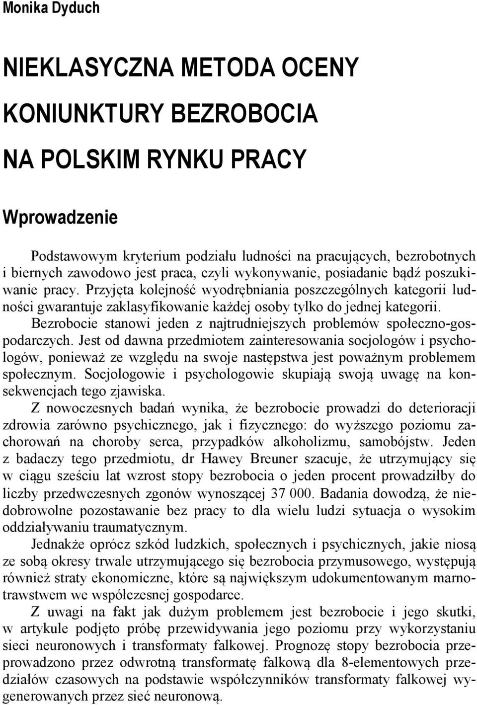 Bezrobocie stanowi jeden z najtrudniejszych problemów społeczno-gospodarczych.