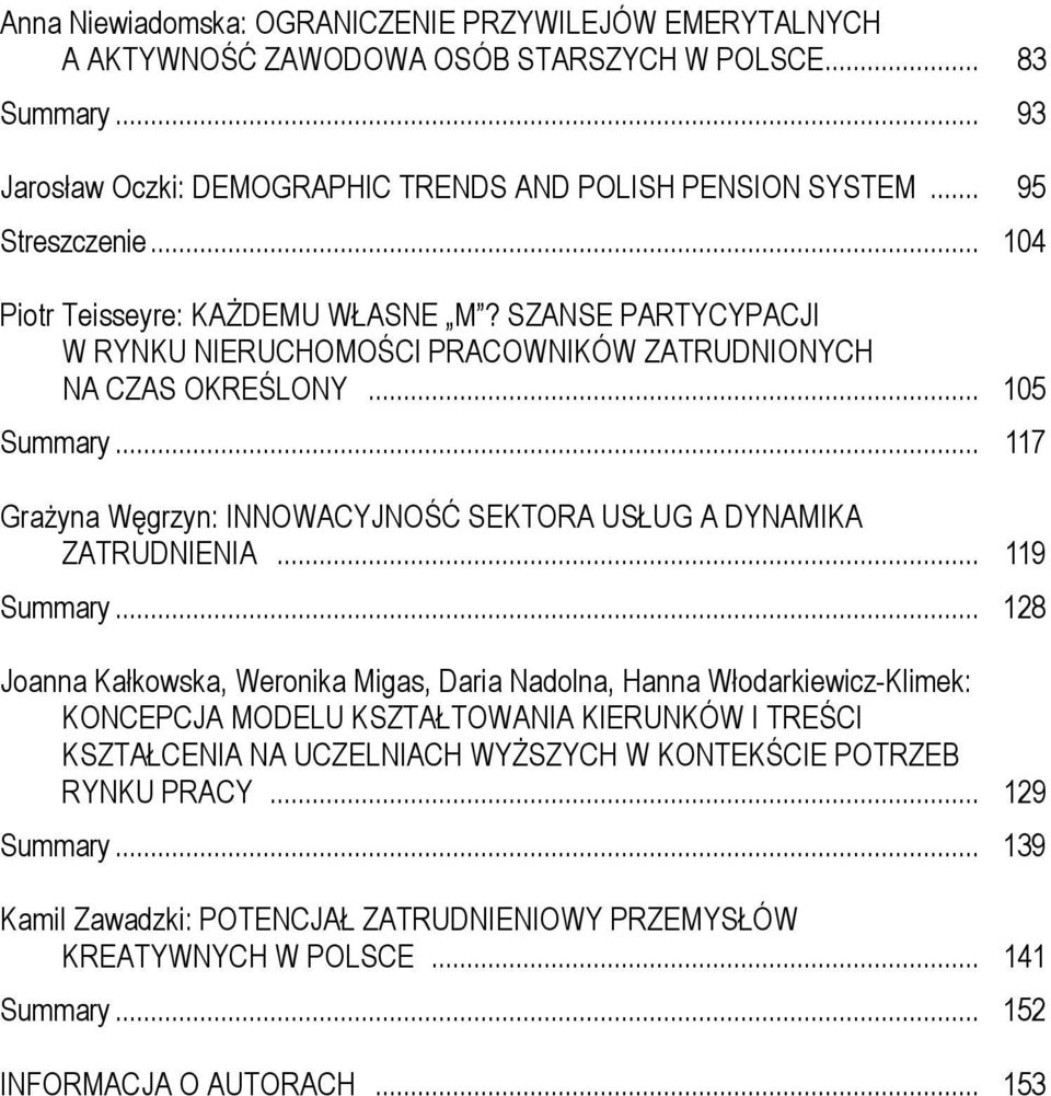 .. 117 Grażyna Węgrzyn: INNOWACYJNOŚĆ SEKTORA USŁUG A DYNAMIKA ZATRUDNIENIA... 119 Summary.