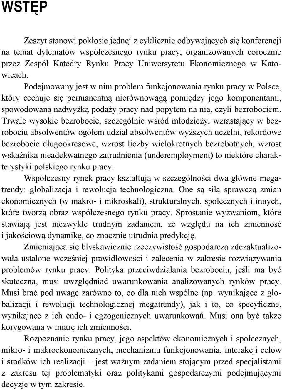 Podejmowany jest w nim problem funkcjonowania rynku pracy w Polsce, który cechuje się permanentną nierównowagą pomiędzy jego komponentami, spowodowaną nadwyżką podaży pracy nad popytem na nią, czyli