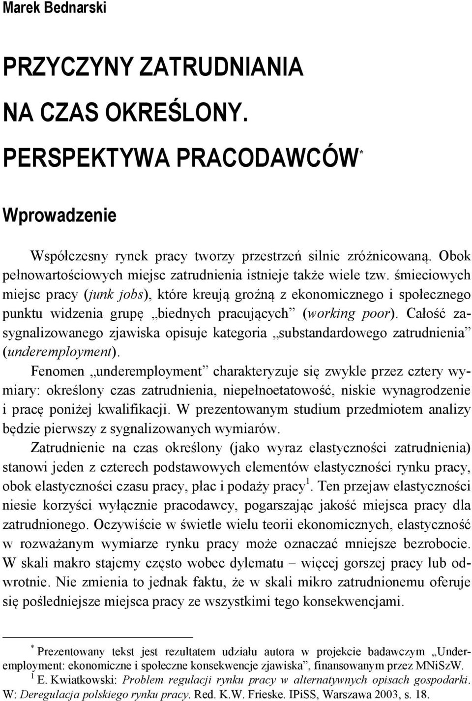 śmieciowych miejsc pracy (junk jobs), które kreują groźną z ekonomicznego i społecznego punktu widzenia grupę biednych pracujących (working poor).