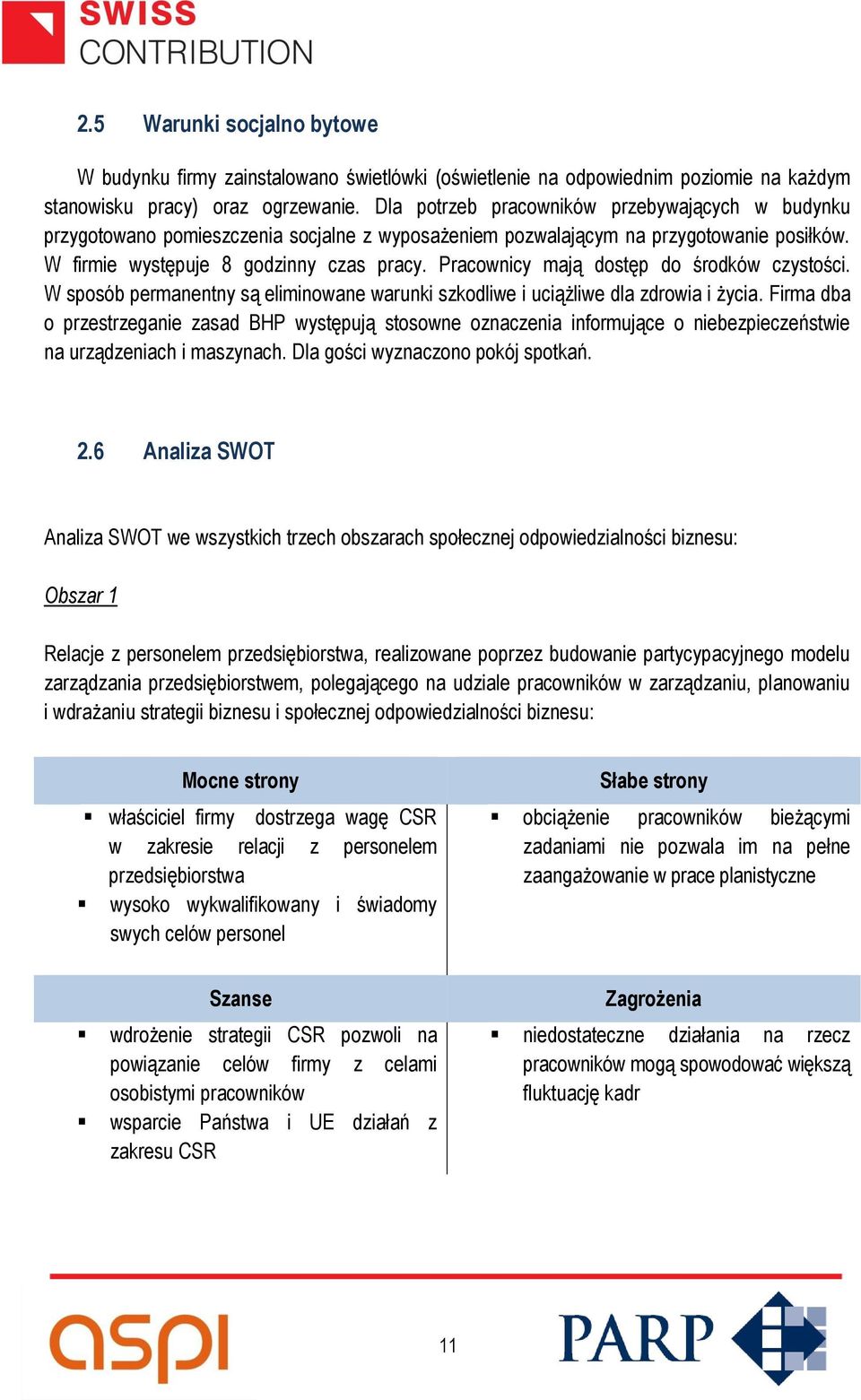 Pracownicy mają dostęp do środków czystości. W sposób permanentny są eliminowane warunki szkodliwe i uciążliwe dla zdrowia i życia.