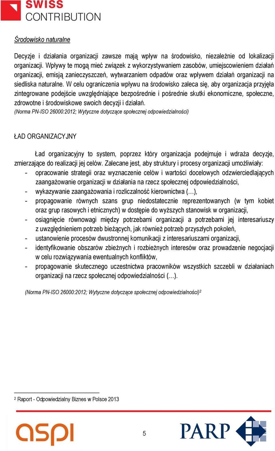 W celu ograniczenia wpływu na środowisko zaleca się, aby organizacja przyjęła zintegrowane podejście uwzględniające bezpośrednie i pośrednie skutki ekonomiczne, społeczne, zdrowotne i środowiskowe