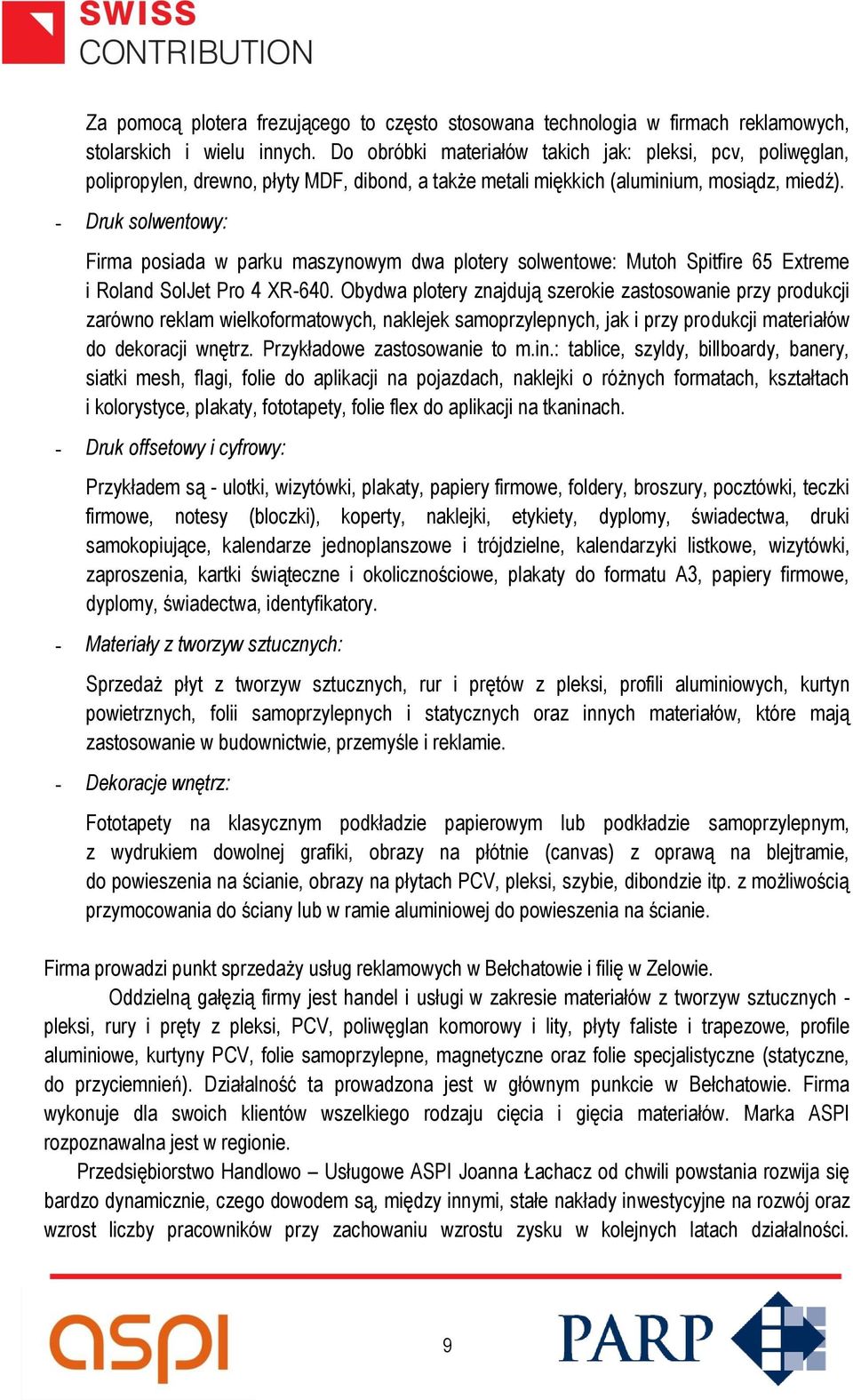 - Druk solwentowy: Firma posiada w parku maszynowym dwa plotery solwentowe: Mutoh Spitfire 65 Extreme i Roland SolJet Pro 4 XR-640.