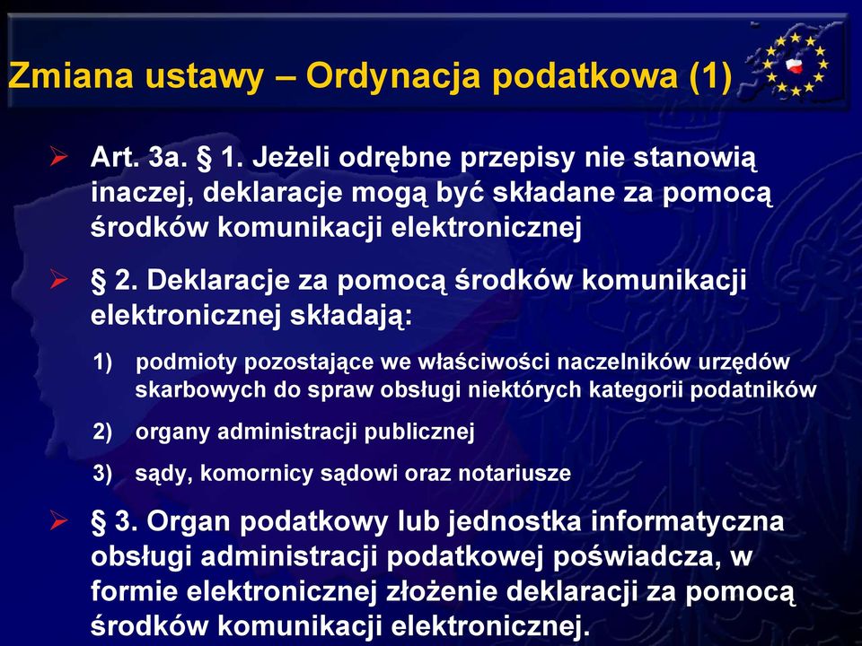 Deklaracje za pomocą środków komunikacji elektronicznej składają: 1) podmioty pozostające we właściwości naczelników urzędów skarbowych do spraw obsługi