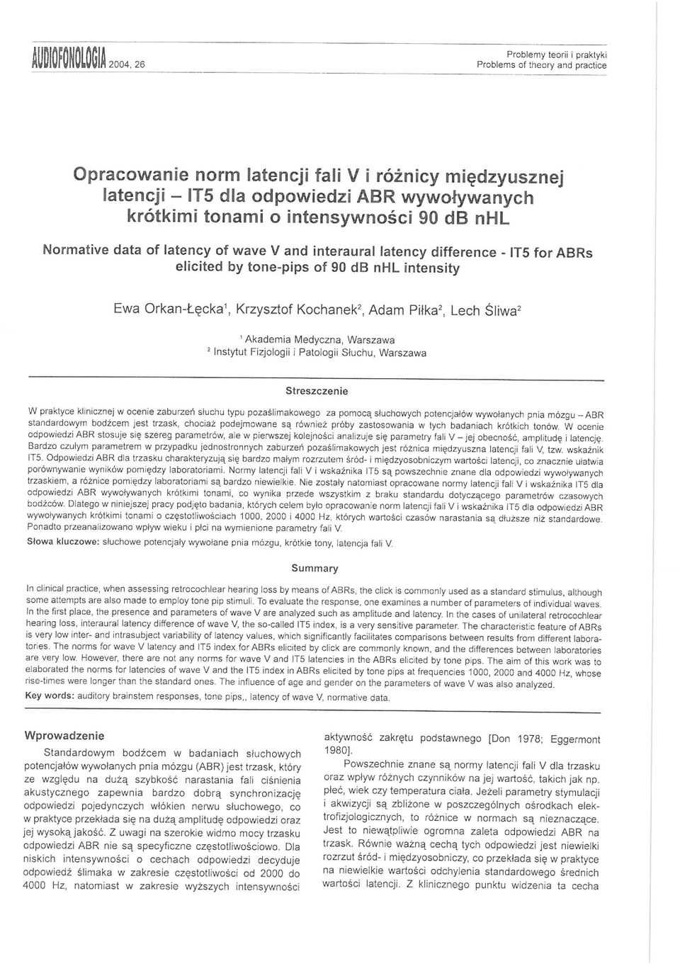 Medyczna, Warszawa, nstytut Fizjlgii i Patlgii Słuchu, Warszawa Streszczenie W praktyce klinicznej wacenie zaburzeń słuchu typu pza ś li makweg za pmcą słuchwych ptencjałów wywłanych pnia mózgu - ABR