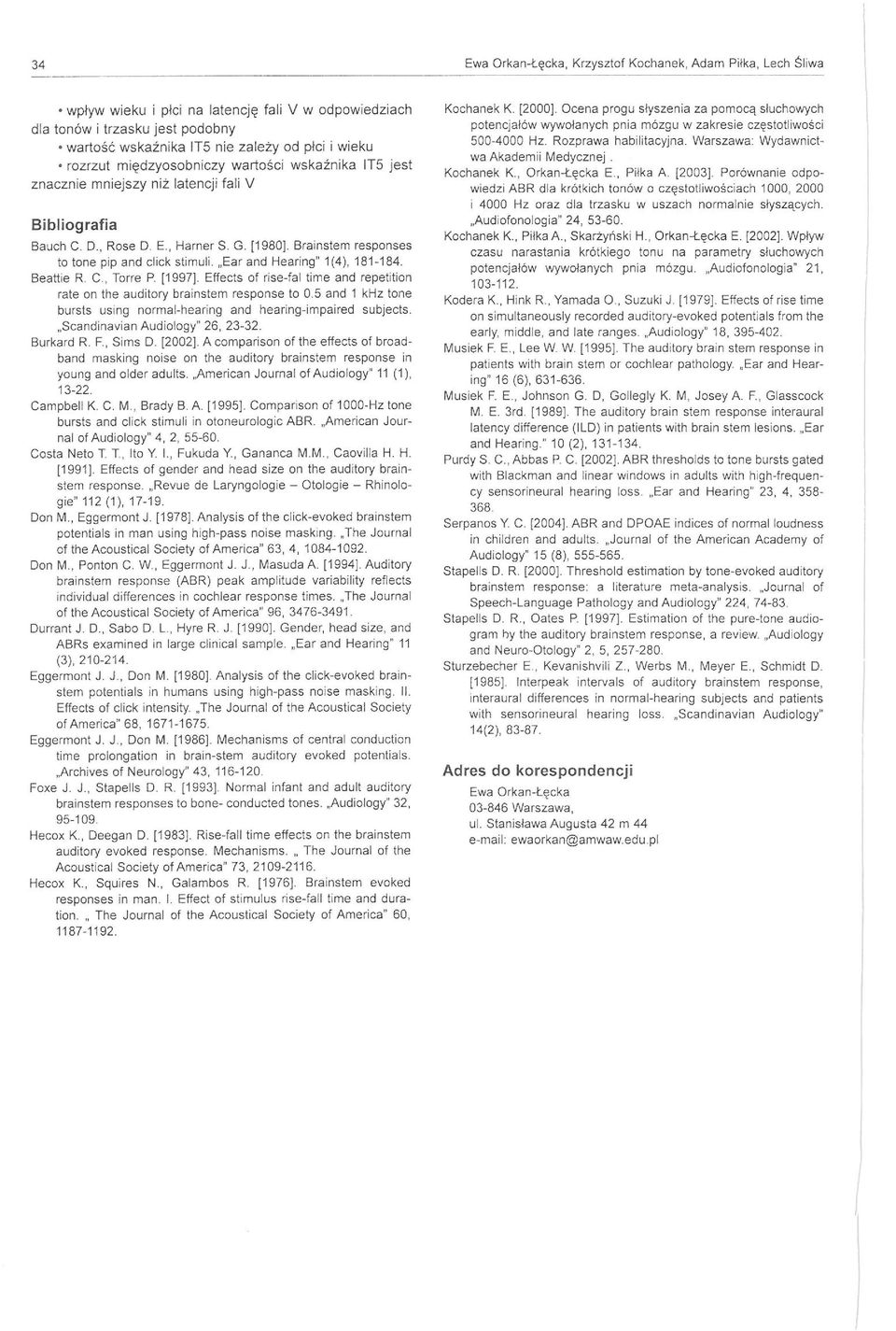 "Ear and Hearing" 1(4), 181-184. Beattie R. C., Tarre P. [1997]. Effects f rise-fal!ime and repetitln rale n the auditry brainslem respnse t 0.