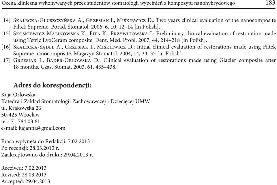 : Preliminary clinical evaluation of restoration made using Tetric EvoCeram composite. Dent. Med. Probl. 2007, 44, 214 218 [in Polish]. [16] Skałecka-Sądel A., Grzesiak I., Miśkiewicz D.