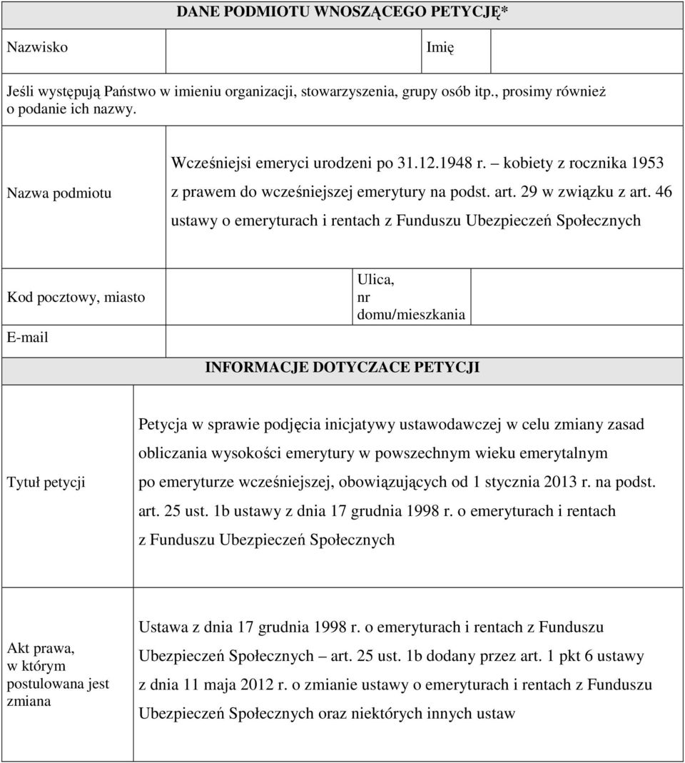 46 ustawy o emeryturach i rentach z Funduszu Ubezpieczeń Społecznych Kod pocztowy, miasto E-mail Ulica, nr domu/mieszkania INFORMACJE DOTYCZACE PETYCJI Tytuł petycji Petycja w sprawie podjęcia