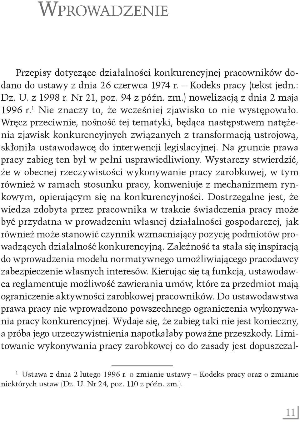 Wręcz przeciwnie, nośność tej tematyki, będąca następstwem natężenia zjawisk konkurencyjnych związanych z transformacją ustrojową, skłoniła ustawodawcę do interwencji legislacyjnej.