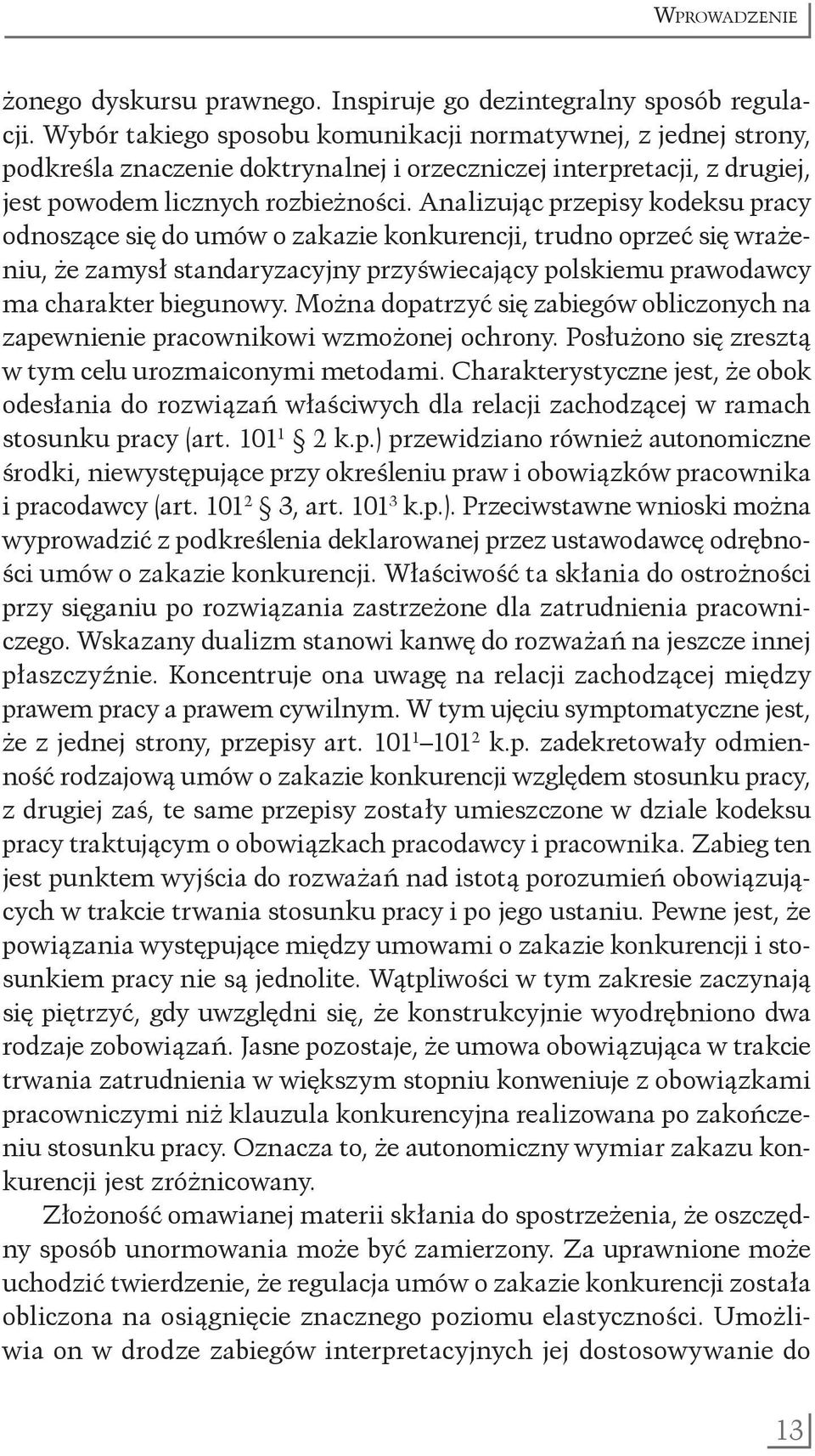 Analizując przepisy kodeksu pracy odnoszące się do umów o zakazie konkurencji, trudno oprzeć się wrażeniu, że zamysł standaryzacyjny przyświecający polskiemu prawodawcy ma charakter biegunowy.