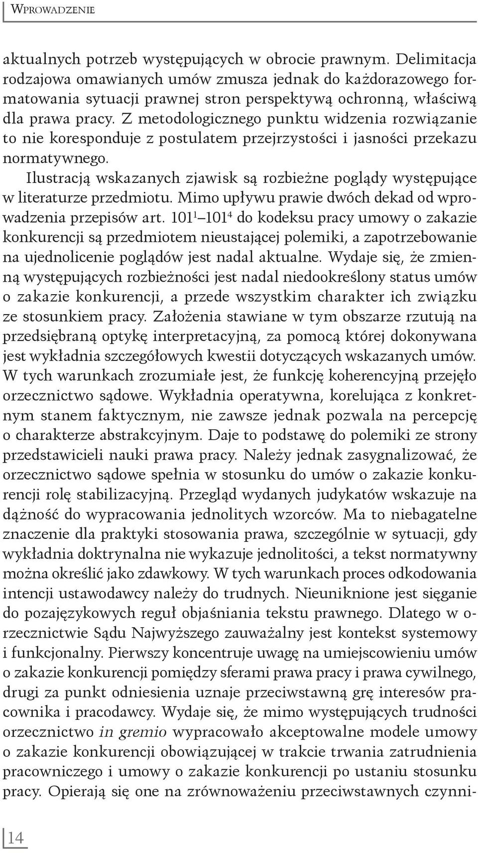 Z metodologicznego punktu widzenia rozwiązanie to nie koresponduje z postulatem przejrzystości i jasności przekazu normatywnego.