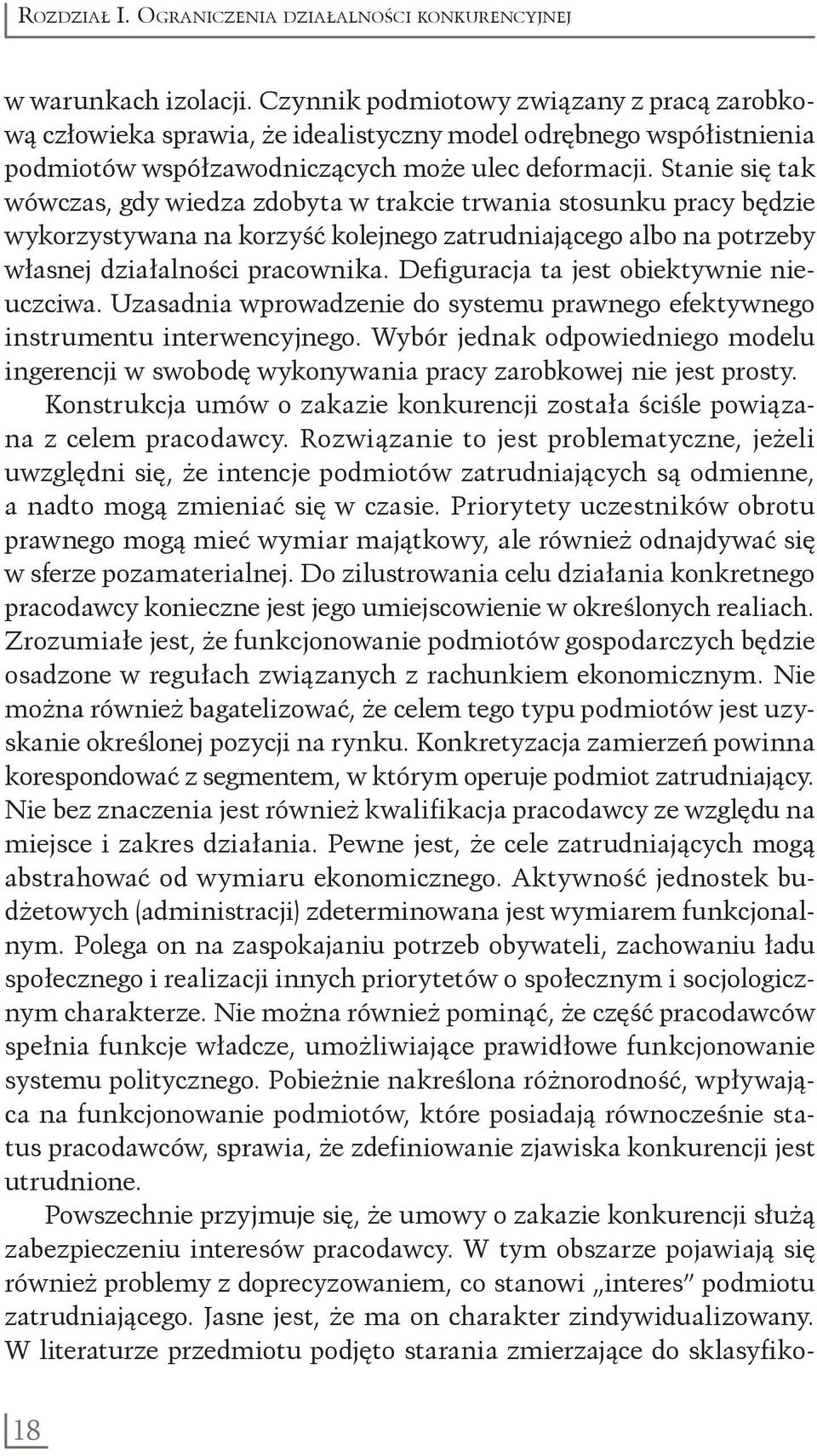 Stanie się tak wówczas, gdy wiedza zdobyta w trakcie trwania stosunku pracy będzie wykorzystywana na korzyść kolejnego zatrudniającego albo na potrzeby własnej działalności pracownika.