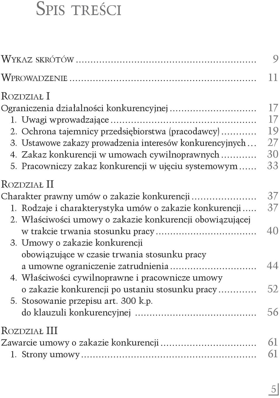 Pracowniczy zakaz konkurencji w ujęciu systemowym 33 Rozdział II Charakter prawny umów o zakazie konkurencji 37 1. Rodzaje i charakterystyka umów o zakazie konkurencji 37 2.