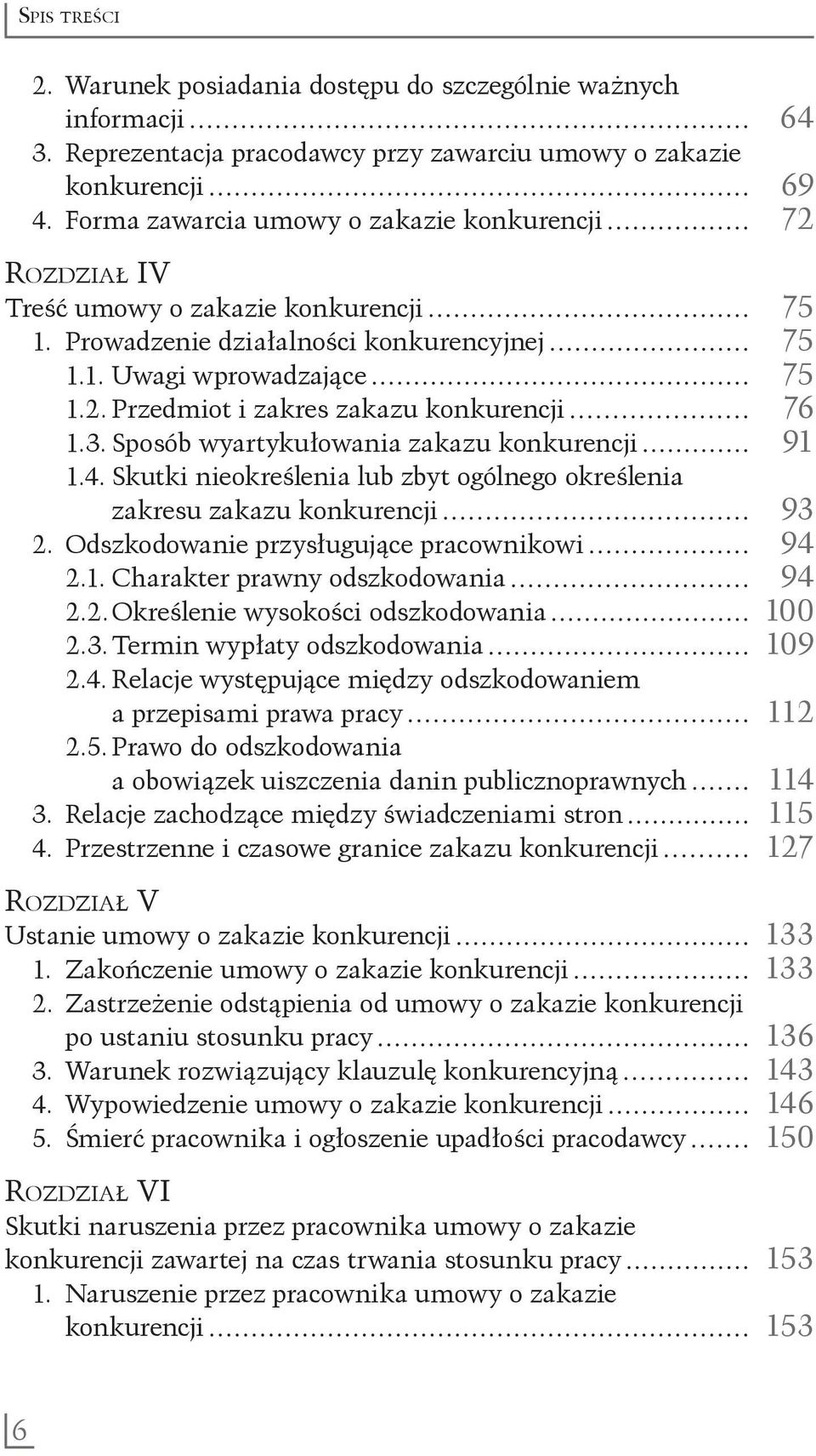 3. Sposób wyartykułowania zakazu konkurencji 91 1.4. Skutki nieokreślenia lub zbyt ogólnego określenia zakresu zakazu konkurencji 93 2. Odszkodowanie przysługujące pracownikowi 94 2.1. Charakter prawny odszkodowania 94 2.