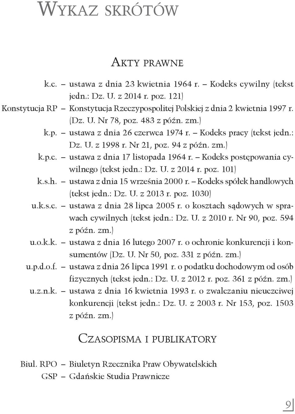 Nr 21, poz. 94 z późn. zm.) k.p.c. ustawa z dnia 17 listopada 1964 r. Kodeks postępowania cywilnego (tekst jedn.: Dz. U. z 2014 r. poz. 101) k.s.h. ustawa z dnia 15 września 2000 r.