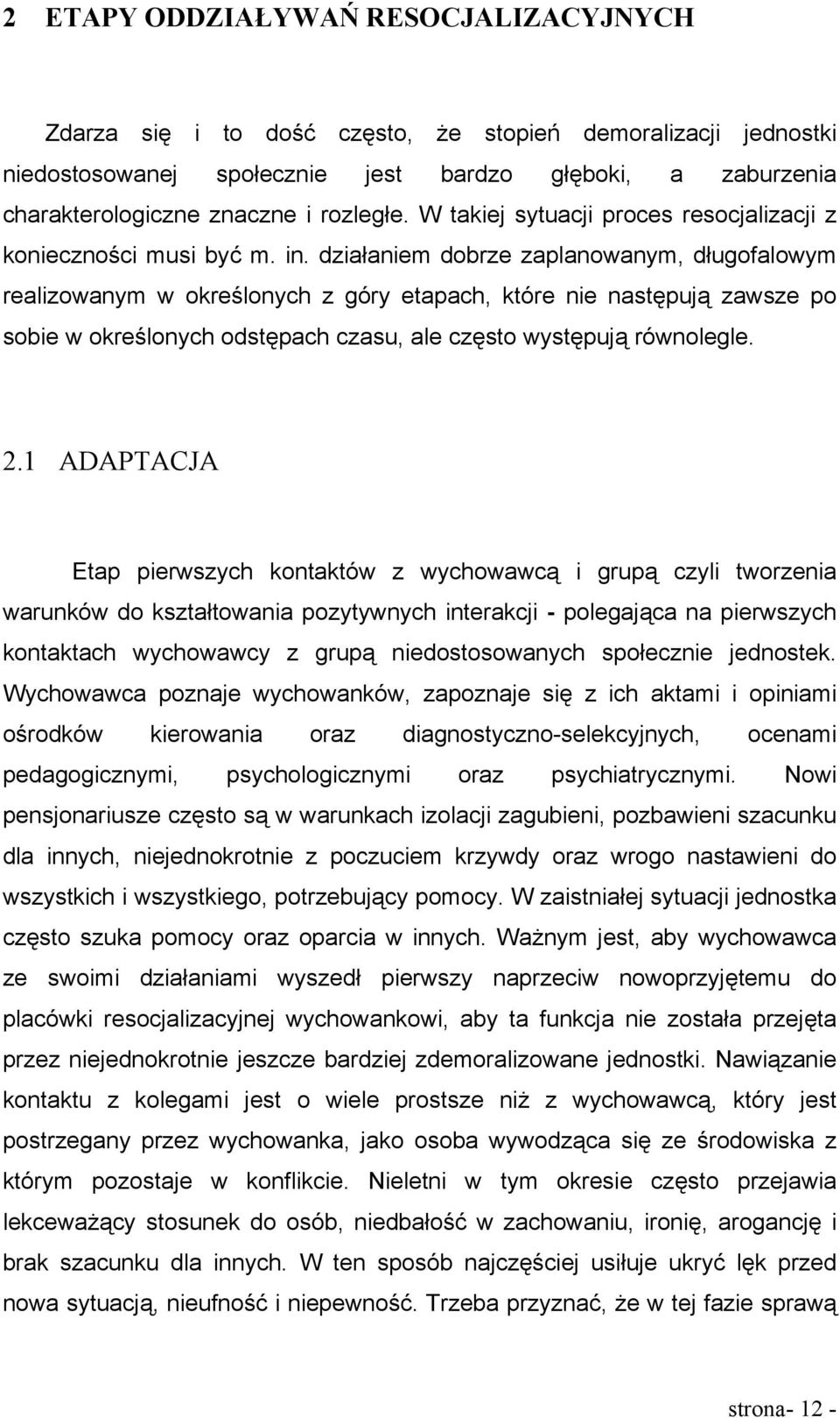 działaniem dobrze zaplanowanym, długofalowym realizowanym w określonych z góry etapach, które nie następują zawsze po sobie w określonych odstępach czasu, ale często występują równolegle. 2.