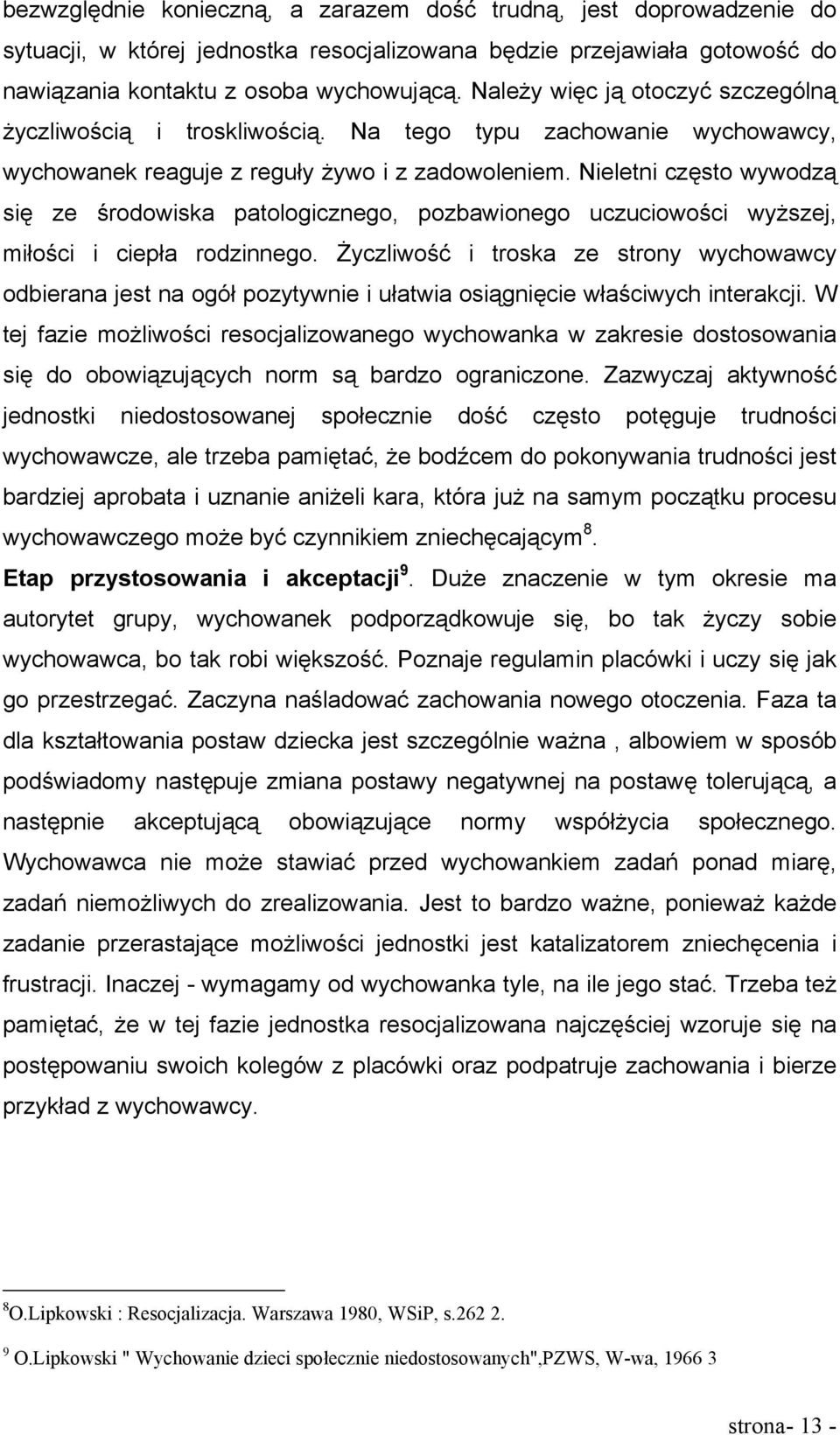 Nieletni często wywodzą się ze środowiska patologicznego, pozbawionego uczuciowości wyższej, miłości i ciepła rodzinnego.