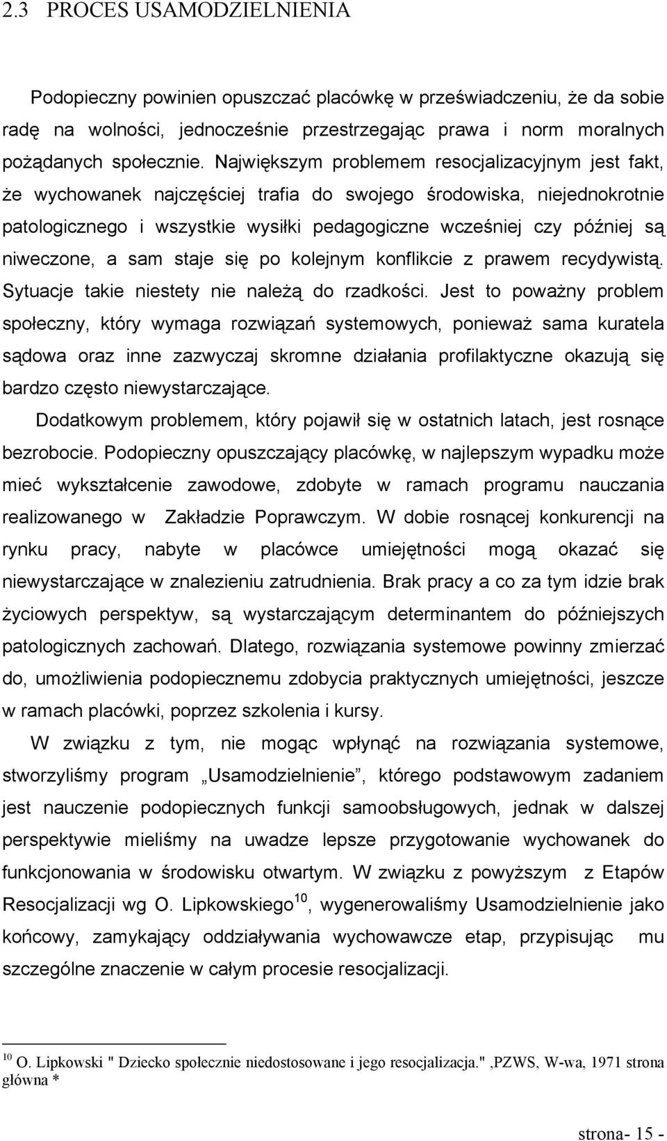 niweczone, a sam staje się po kolejnym konflikcie z prawem recydywistą. Sytuacje takie niestety nie należą do rzadkości.