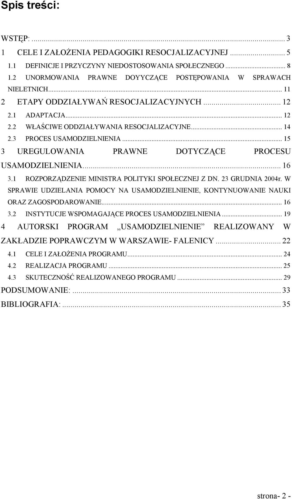 3 PROCES USAMODZIELNIENIA... 15 3 UREGULOWANIA PRAWNE DOTYCZĄCE PROCESU USAMODZIELNIENIA... 16 3.1 ROZPORZĄDZENIE MINISTRA POLITYKI SPOŁECZNEJ Z DN. 23 GRUDNIA 2004r.