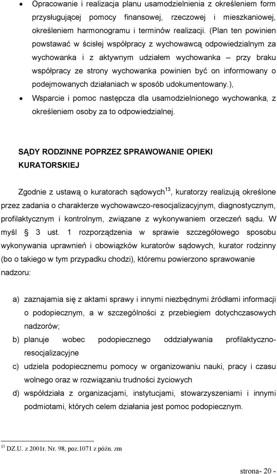 podejmowanych działaniach w sposób udokumentowany.), Wsparcie i pomoc następcza dla usamodzielnionego wychowanka, z określeniem osoby za to odpowiedzialnej.