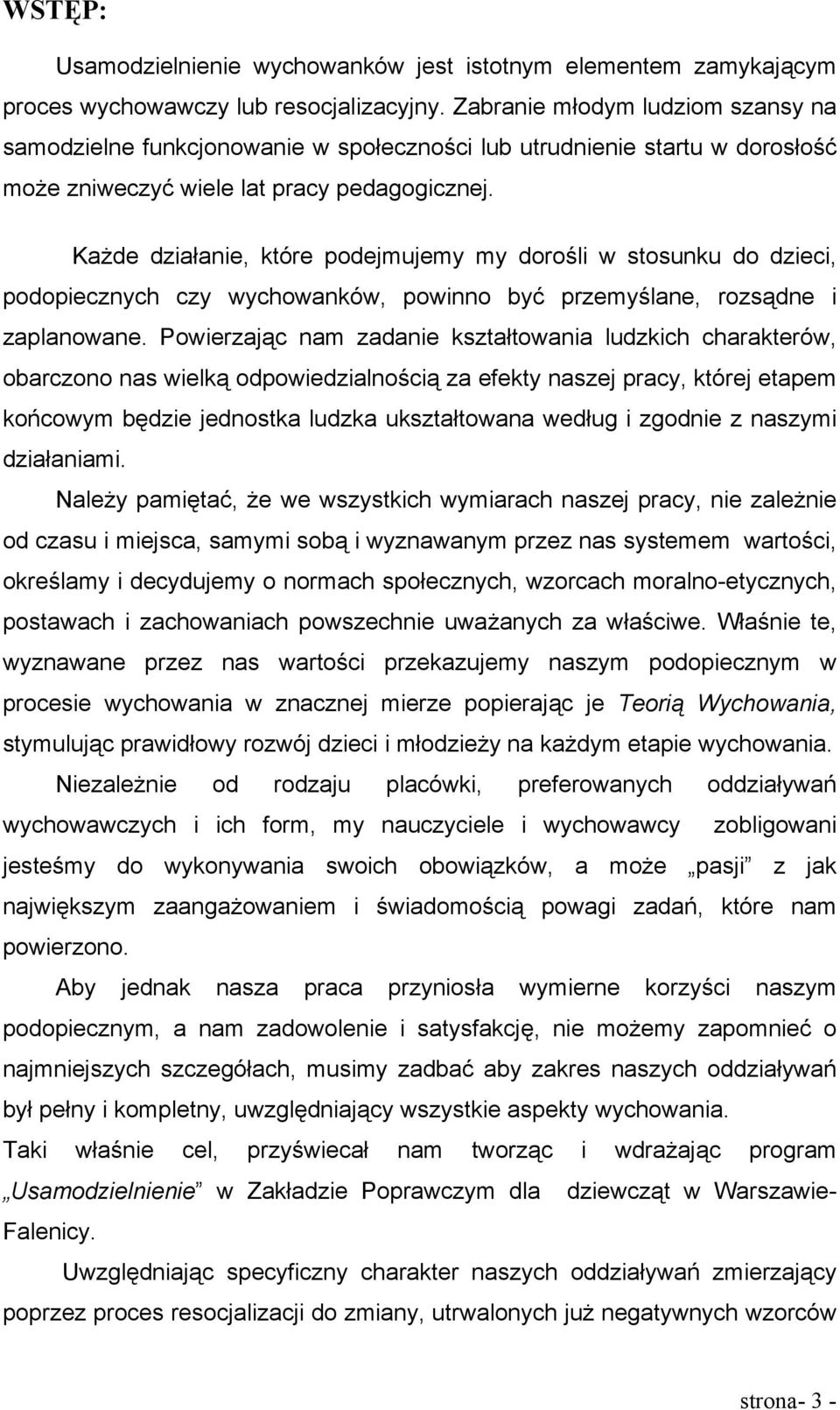 Każde działanie, które podejmujemy my dorośli w stosunku do dzieci, podopiecznych czy wychowanków, powinno być przemyślane, rozsądne i zaplanowane.