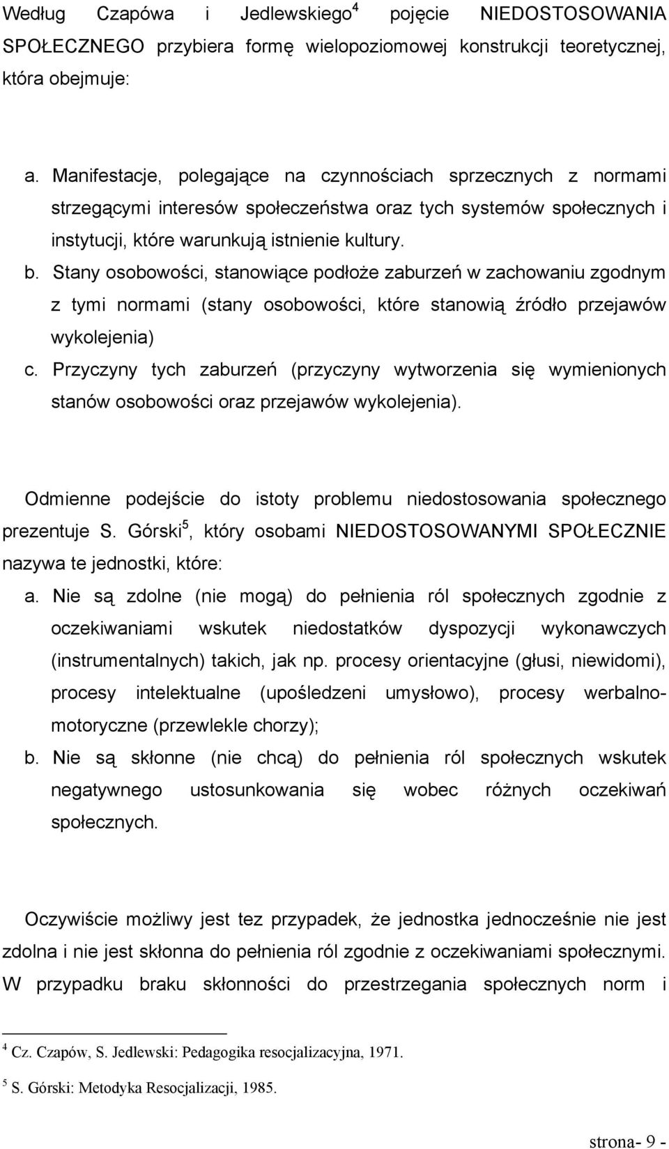 Stany osobowości, stanowiące podłoże zaburzeń w zachowaniu zgodnym z tymi normami (stany osobowości, które stanowią źródło przejawów wykolejenia) c.