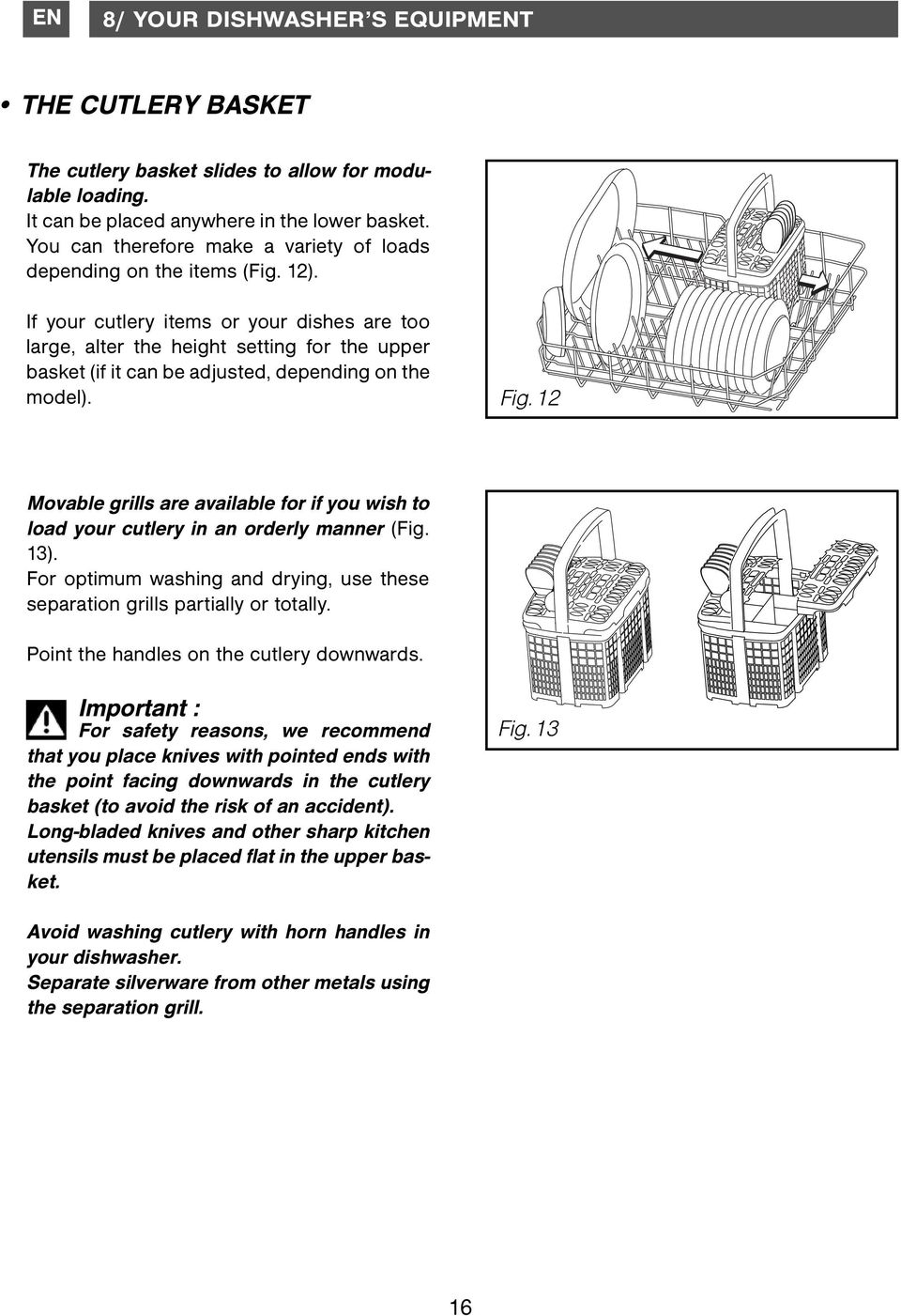 If your cutlery items or your dishes are too large, alter the height setting for the upper basket (if it can be adjusted, depending on the model). Fig.