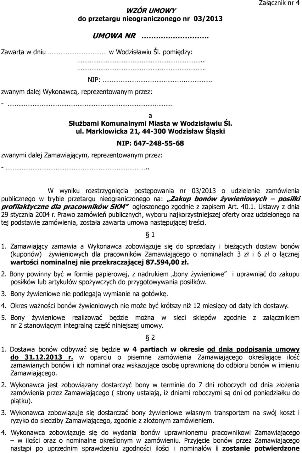 . W wyniku rozstrzygnięcia postępowania nr 03/2013 o udzielenie zamówienia publicznego w trybie przetargu nieograniczonego na: Zakup bonów żywieniowych posiłki profilaktyczne dla pracowników SKM