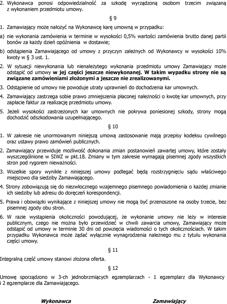 dostawie; b) odstąpienia Zamawiającego od umowy z przyczyn zależnych od Wykonawcy w wysokości 10% kwoty w 3 ust. 1. 2.