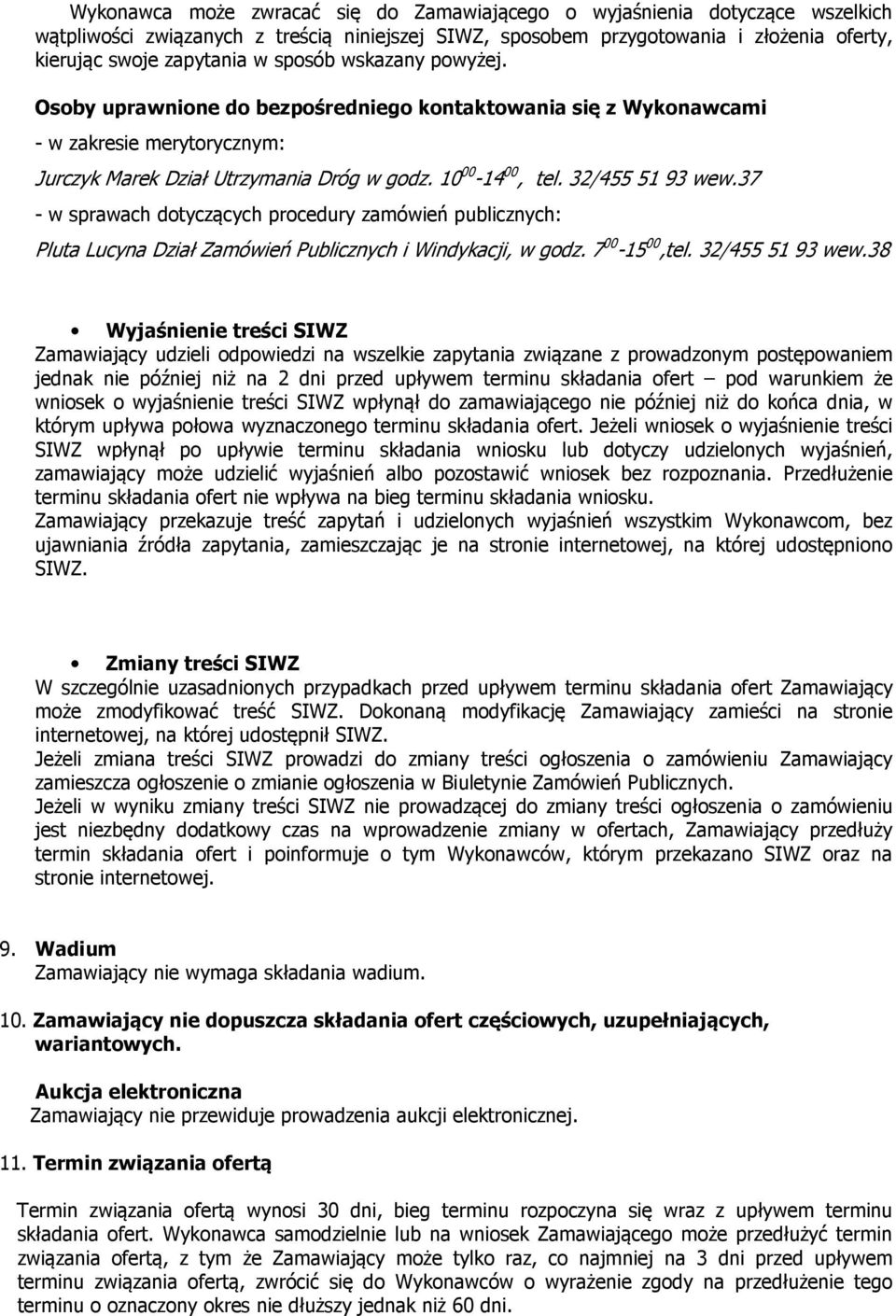 37 - w sprawach dotyczących procedury zamówień publicznych: Pluta Lucyna Dział Zamówień Publicznych i Windykacji, w godz. 7 00-15 00,tel. 32/455 51 93 wew.