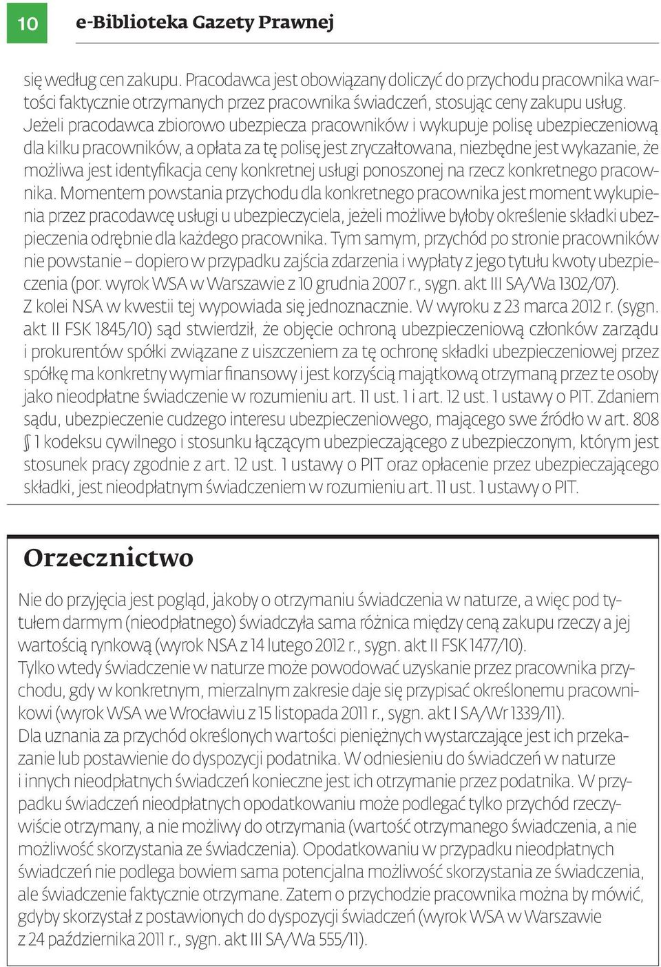 Jeżeli pracodawca zbiorowo ubezpiecza pracowników i wykupuje polisę ubezpieczeniową dla kilku pracowników, a opłata za tę polisę jest zryczałtowana, niezbędne jest wykazanie, że możliwa jest