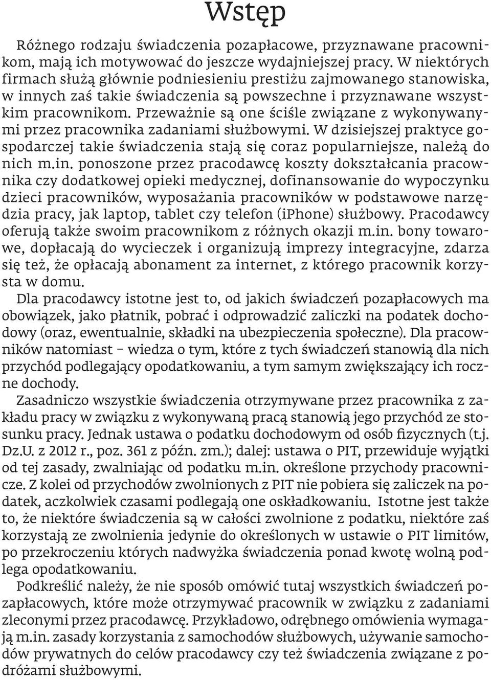 Przeważnie są one ściśle związane z wykonywanymi przez pracownika zadaniami służbowymi. W dzisiejszej praktyce gospodarczej takie świadczenia stają się coraz popularniejsze, należą do nich m.in.