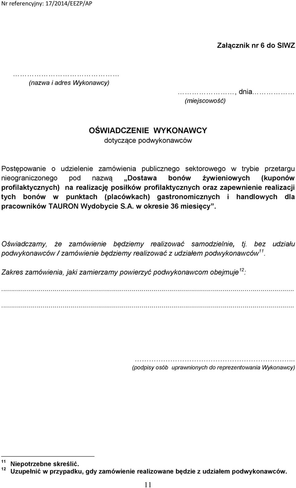 gastronomicznych i handlowych dla pracowników TAURON Wydobycie S.A. w okresie 36 miesięcy. Oświadczamy, że zamówienie będziemy realizować samodzielnie, tj.