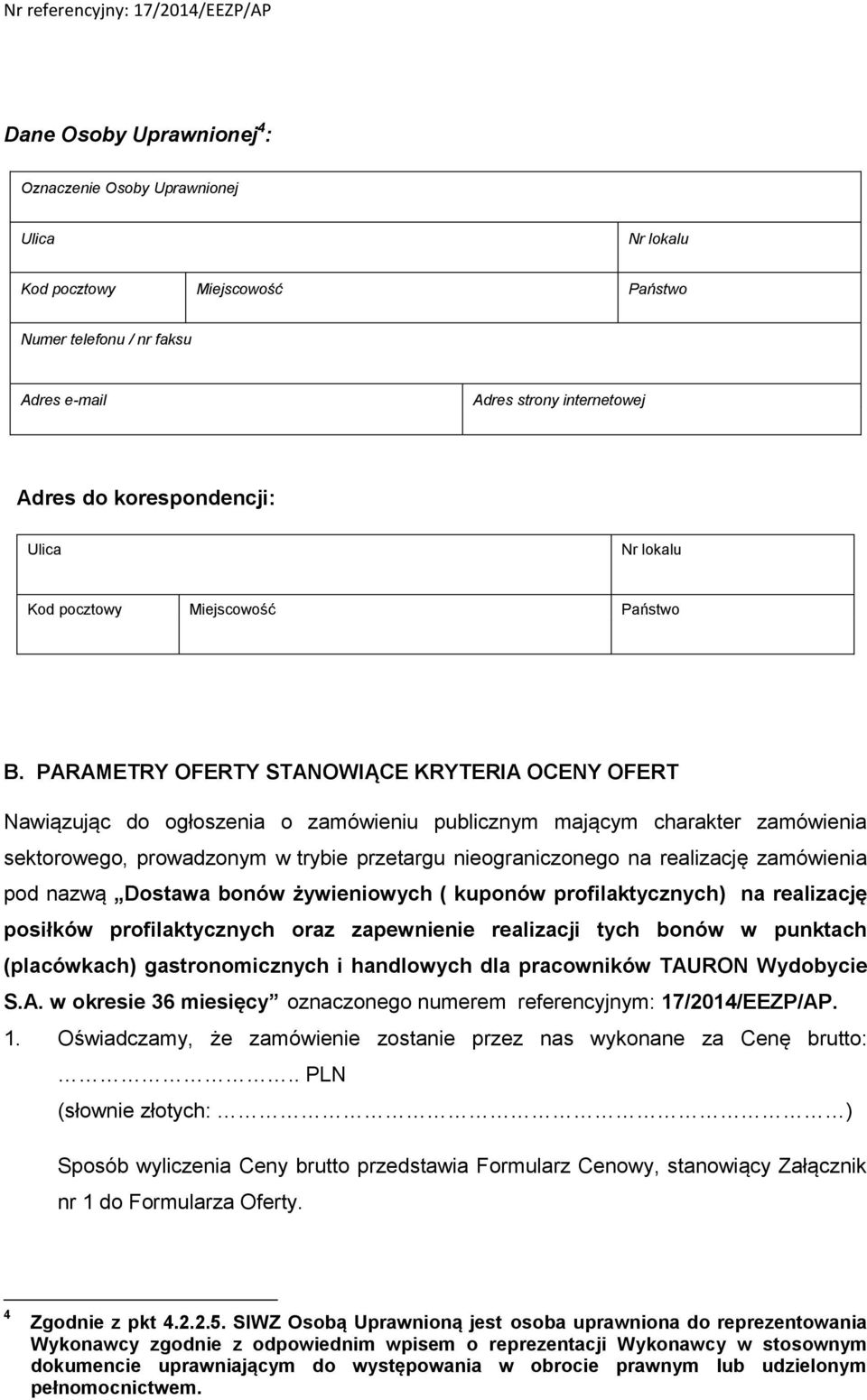 PARAMETRY OFERTY STANOWIĄCE KRYTERIA OCENY OFERT Nawiązując do ogłoszenia o zamówieniu publicznym mającym charakter zamówienia sektorowego, prowadzonym w trybie przetargu nieograniczonego na