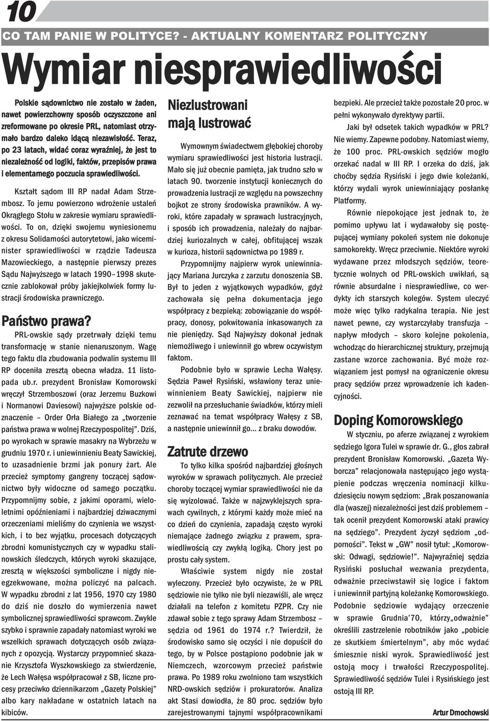 idącą iezawisłość. Teraz, po 23 latach, widać coraz wyraźiej, że jest to iezależość od logiki, faktów, przepisów prawa i elemetarego poczucia sprawiedliwości.