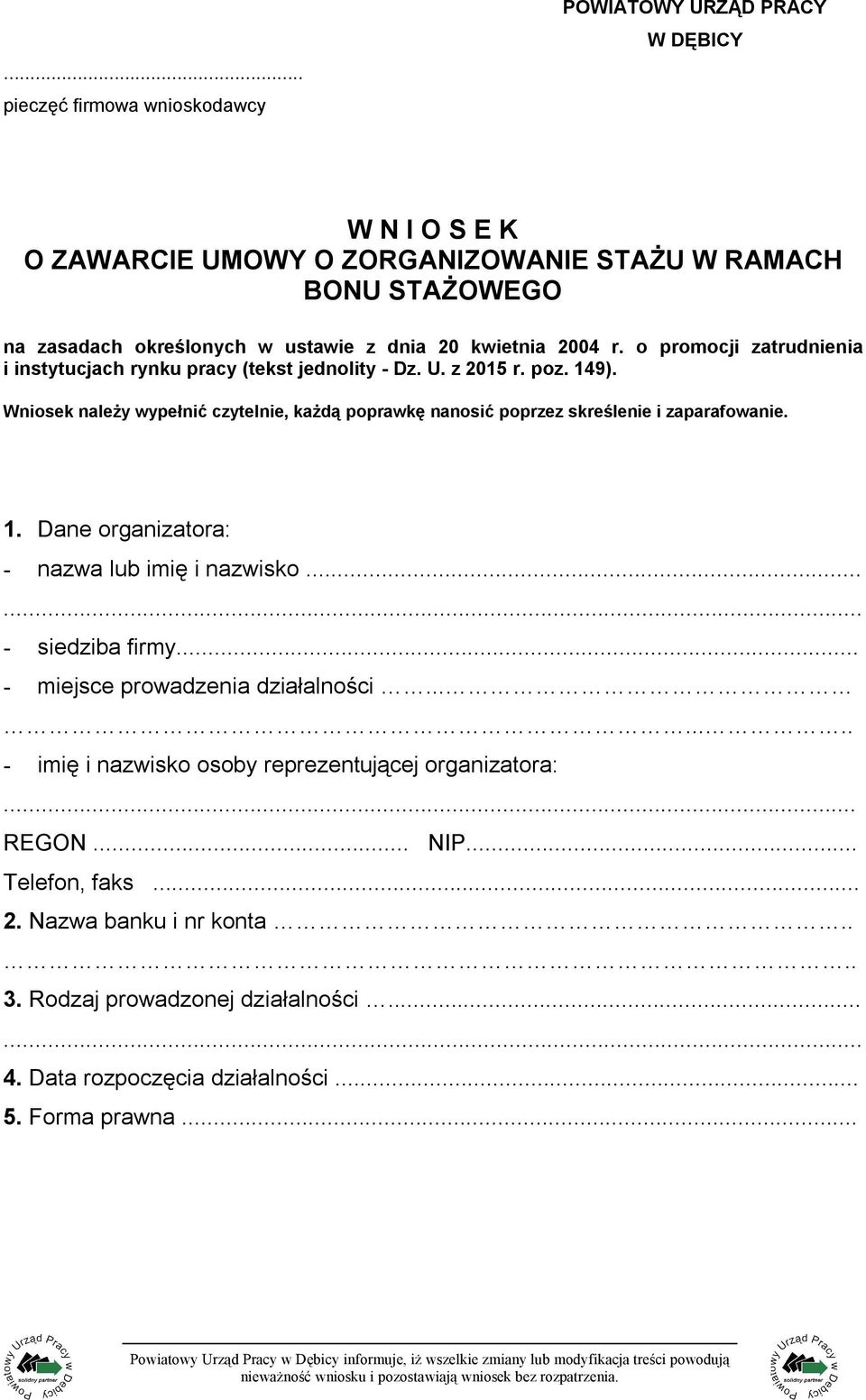 Wniosek należy wypełnić czytelnie, każdą poprawkę nanosić poprzez skreślenie i zaparafowanie. 1. Dane organizatora: - nazwa lub imię i nazwisko... - siedziba firmy.