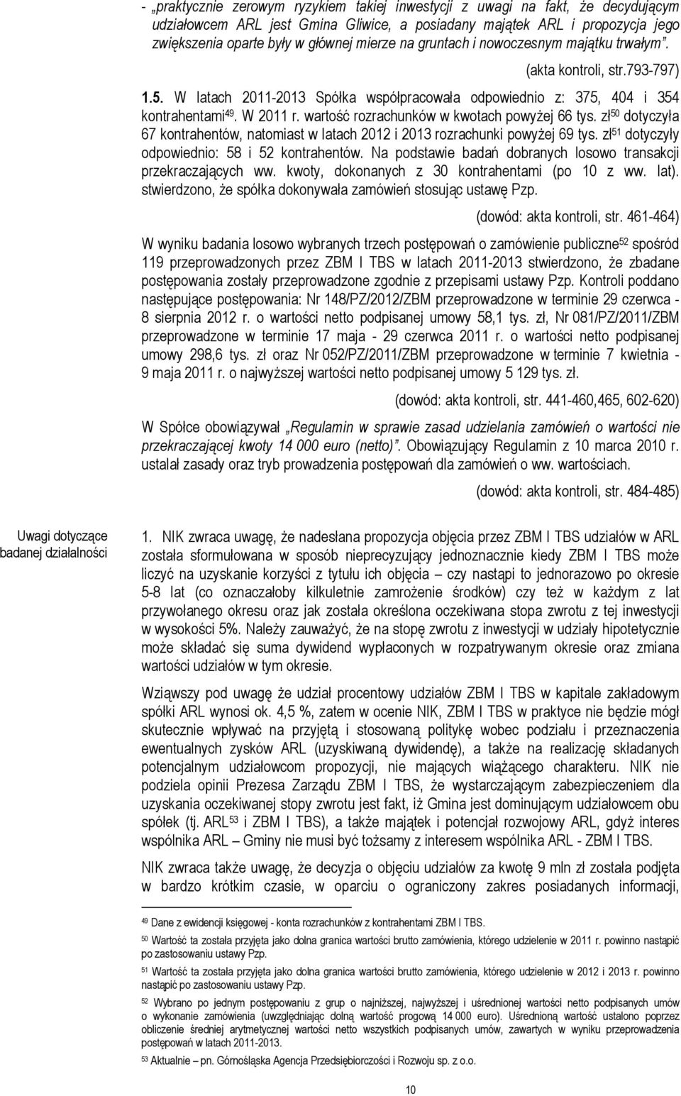 wartość rozrachunków w kwotach powyżej 66 tys. zł 50 dotyczyła 67 kontrahentów, natomiast w latach 2012 i 2013 rozrachunki powyżej 69 tys. zł 51 dotyczyły odpowiednio: 58 i 52 kontrahentów.