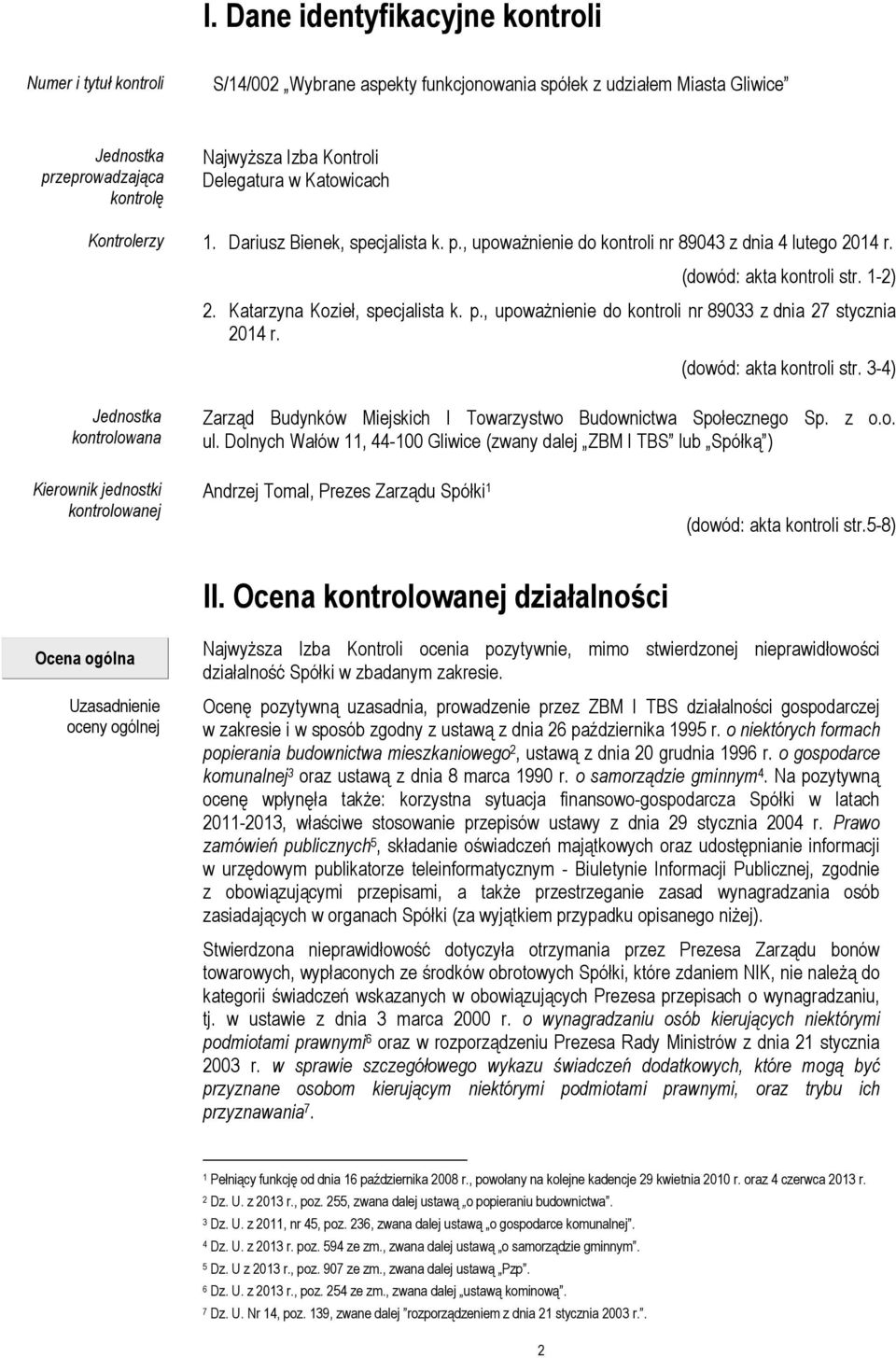 (dowód: akta kontroli str. 3-4) Jednostka kontrolowana Zarząd Budynków Miejskich I Towarzystwo Budownictwa Społecznego Sp. z o.o. ul.