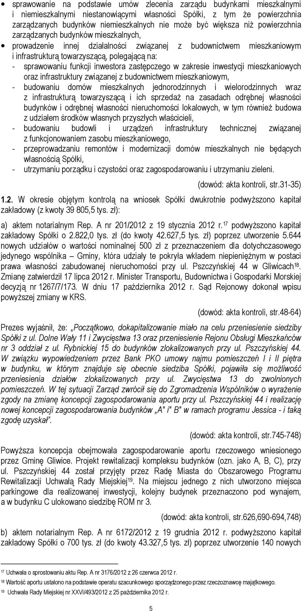 inwestora zastępczego w zakresie inwestycji mieszkaniowych oraz infrastruktury związanej z budownictwem mieszkaniowym, - budowaniu domów mieszkalnych jednorodzinnych i wielorodzinnych wraz z