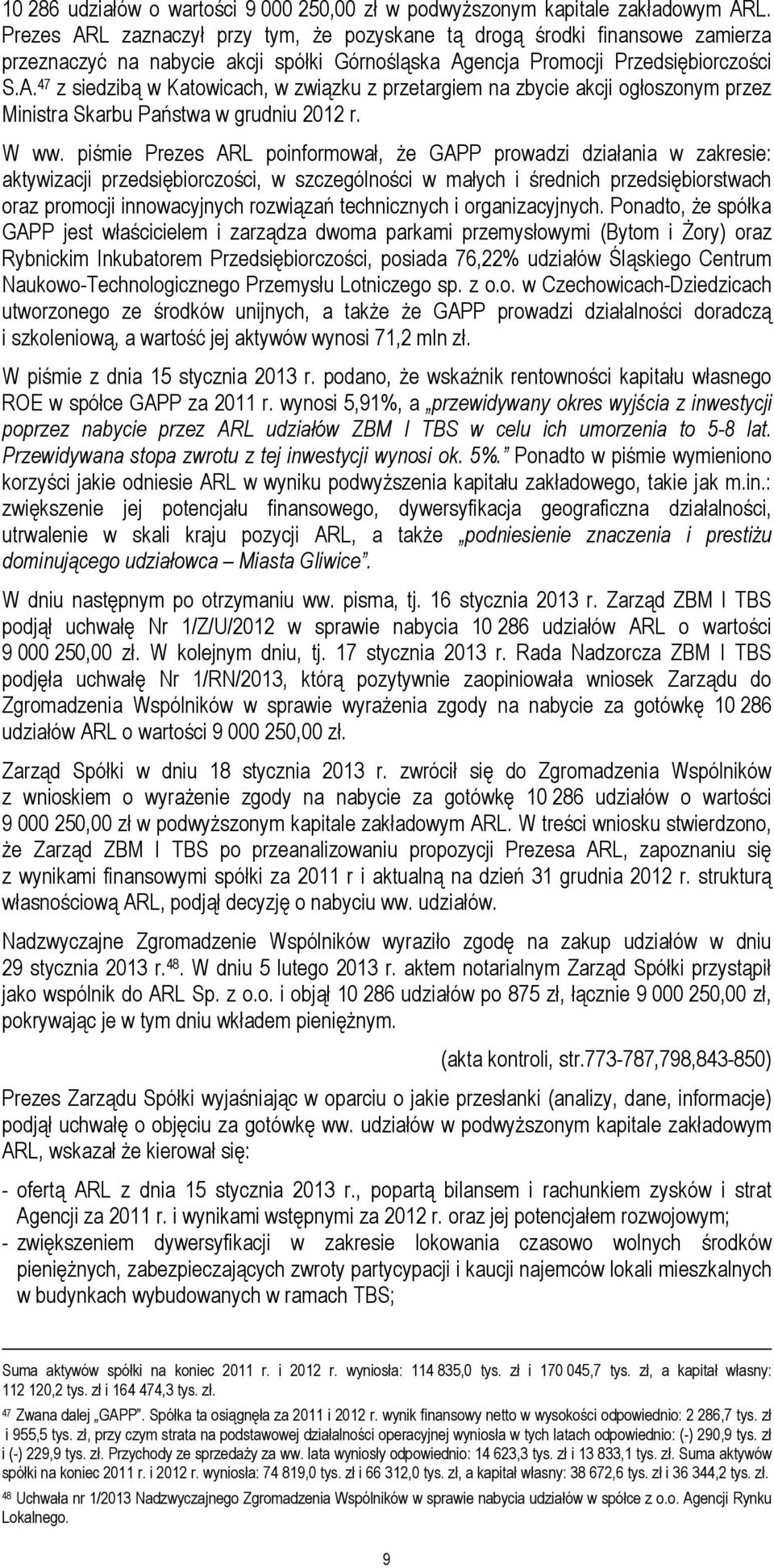 W ww. piśmie Prezes ARL poinformował, że GAPP prowadzi działania w zakresie: aktywizacji przedsiębiorczości, w szczególności w małych i średnich przedsiębiorstwach oraz promocji innowacyjnych