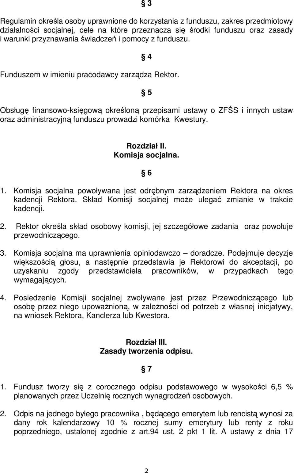 5 Obsługę finansowo-księgową określoną przepisami ustawy o ZFŚS i innych ustaw oraz administracyjną funduszu prowadzi komórka Kwestury. Rozdział II. Komisja socjalna. 6 1.