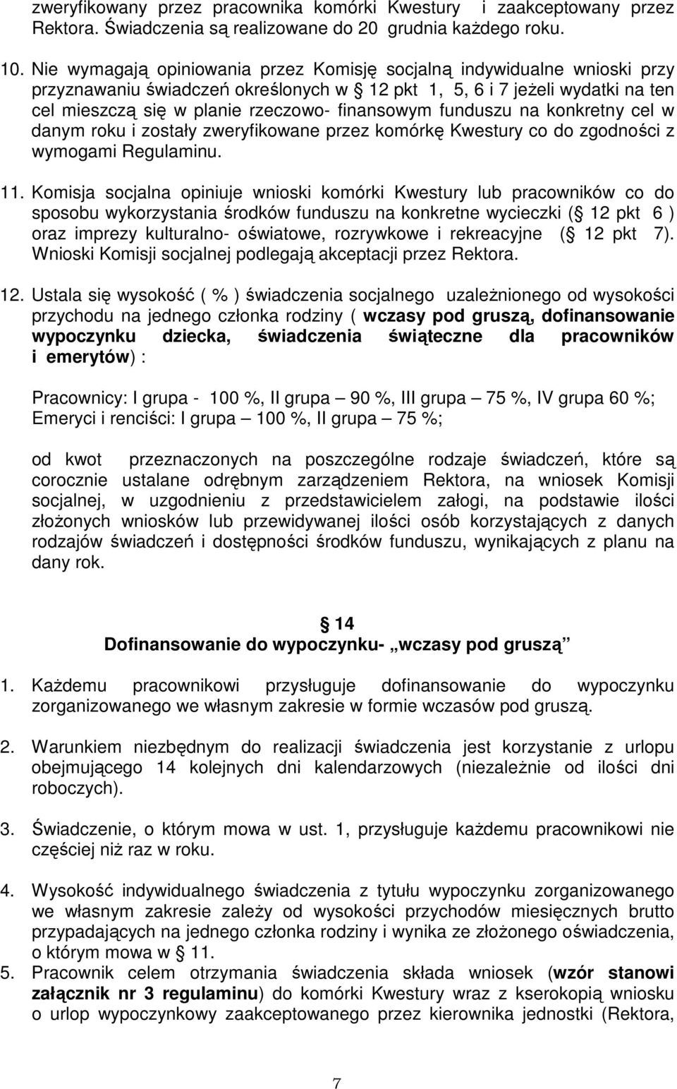 funduszu na konkretny cel w danym roku i zostały zweryfikowane przez komórkę Kwestury co do zgodności z wymogami Regulaminu. 11.