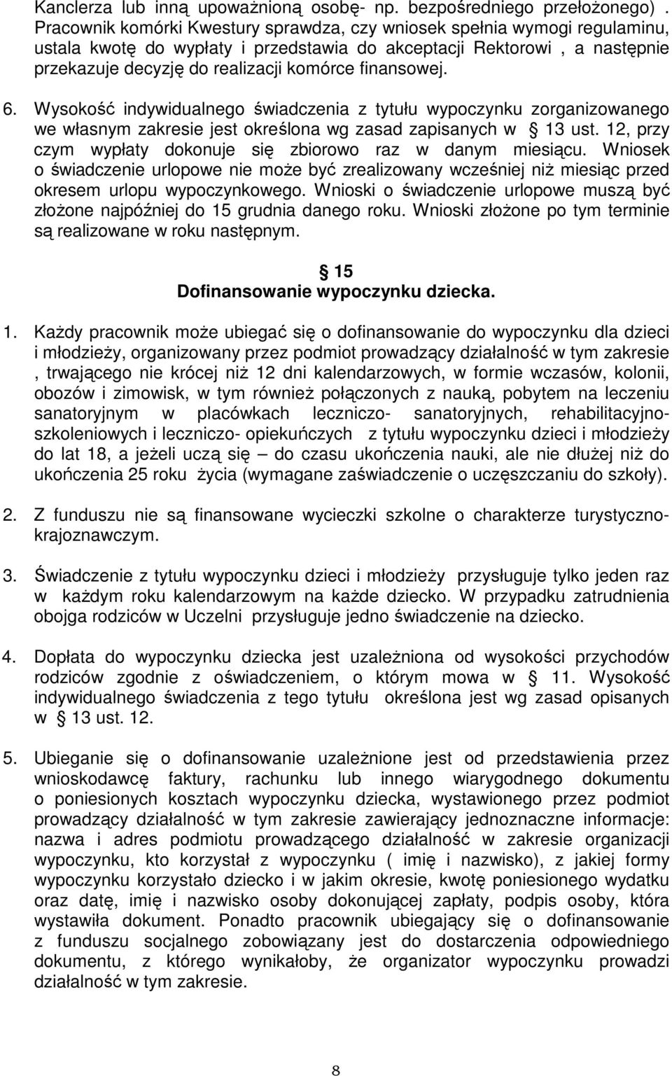 finansowej. 6. Wysokość indywidualnego świadczenia z tytułu wypoczynku zorganizowanego we własnym zakresie jest określona wg zasad zapisanych w 13 ust.